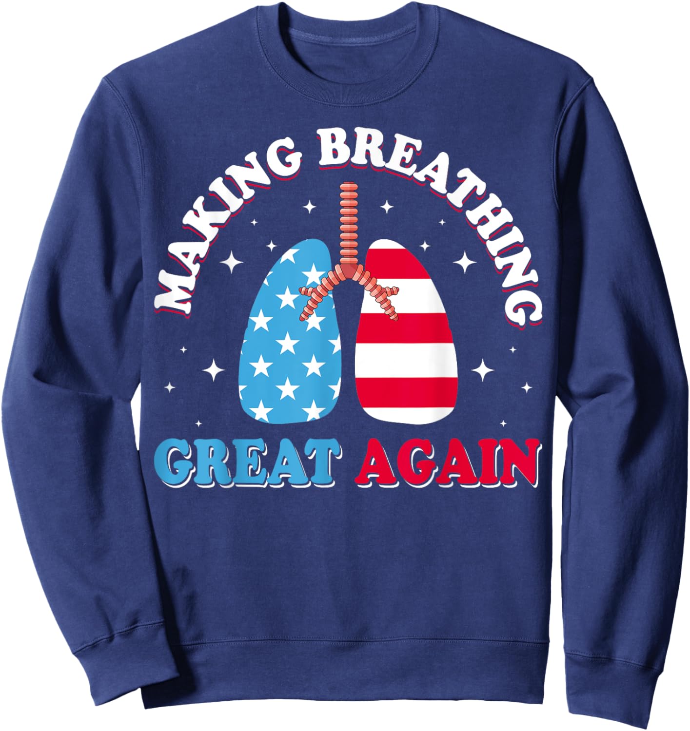Making Breathing Great Again USA Flag Respiratory Therapist Sweatshirt - Sweatshirt | Navy