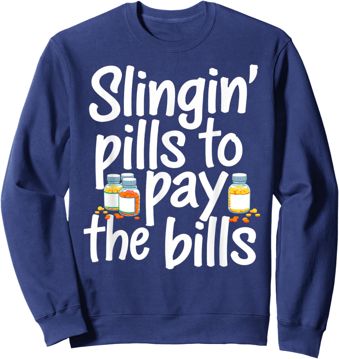 Slinging' Pills To Pay The Bills Pharmacist Funny Pharmacy Sweatshirt - Sweatshirt | Navy