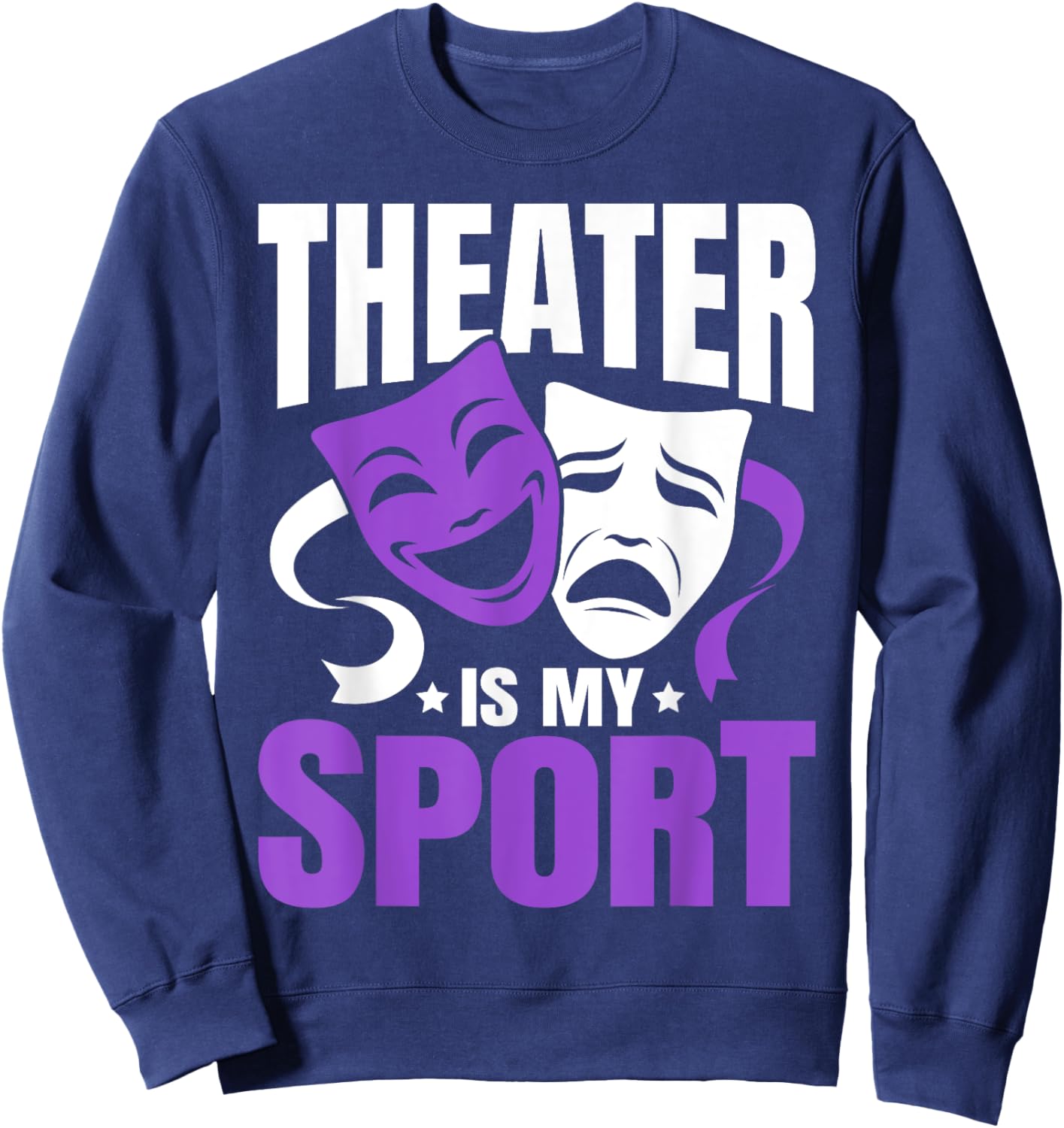 Theatre is My Sport Funny Theater Nerd Musical Geek Novelty Sweatshirt - Sweatshirt | Navy