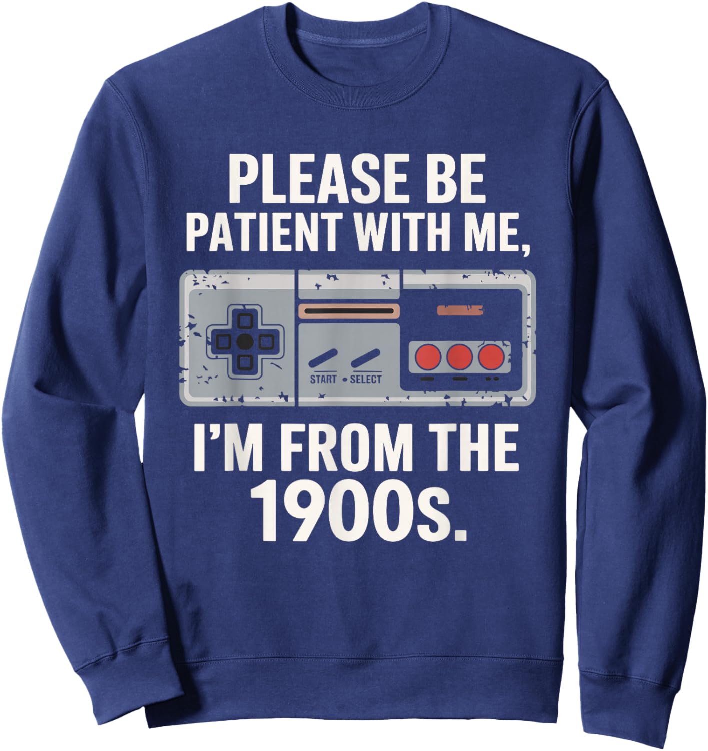 Please Be Patient With Me I'm From The 1900s Vintage Funny Sweatshirt - Sweatshirt | Navy