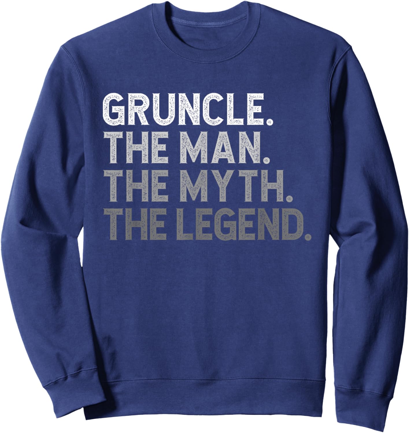 Gruncle The Man The Myth The Legend Funny Cool Sweatshirt - Sweatshirt | Navy