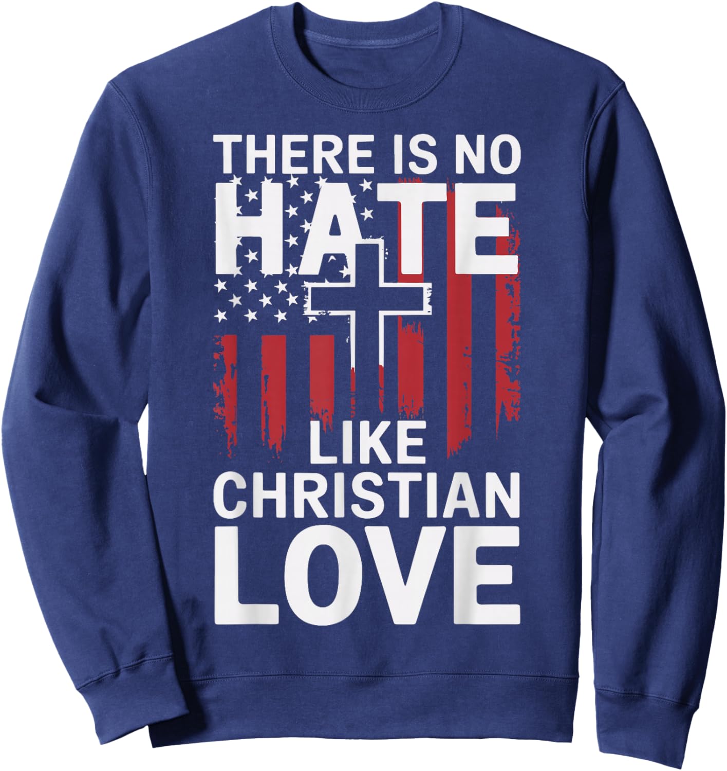 There Is No Hate Like Christian Love Sweatshirt - Sweatshirt | Navy