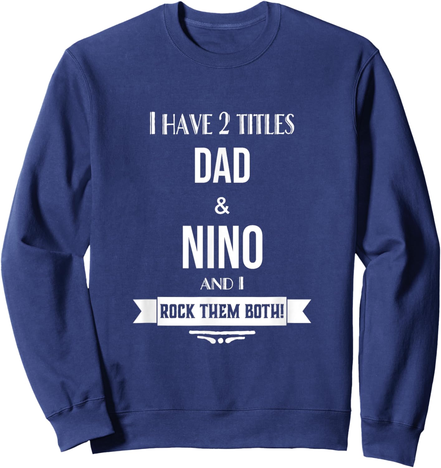 I Have 2 Titles Dad and Nino Mexican Spanish Godfather Sweatshirt - Sweatshirt | Navy