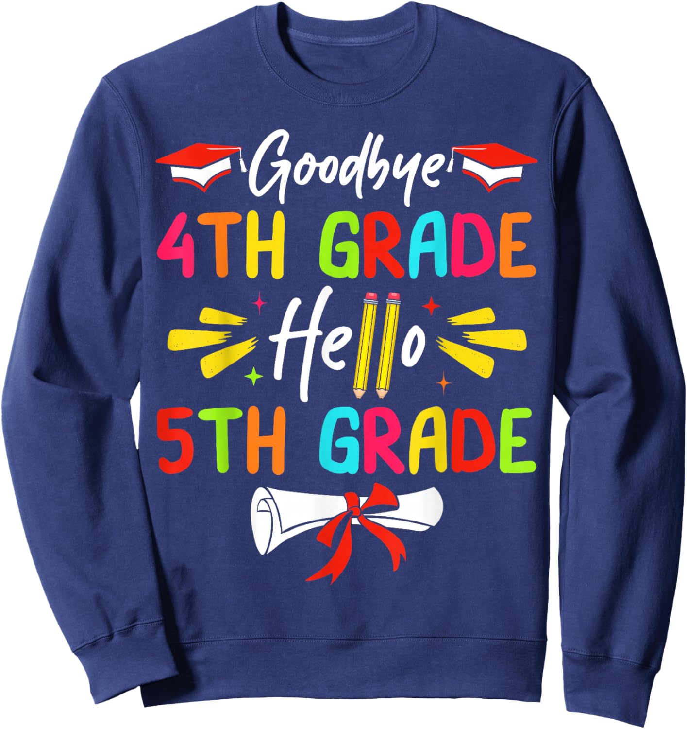 Goodbye 4th Grade Hello 5th Grade Graduate Kids Graduation Sweatshirt - Sweatshirt | Navy