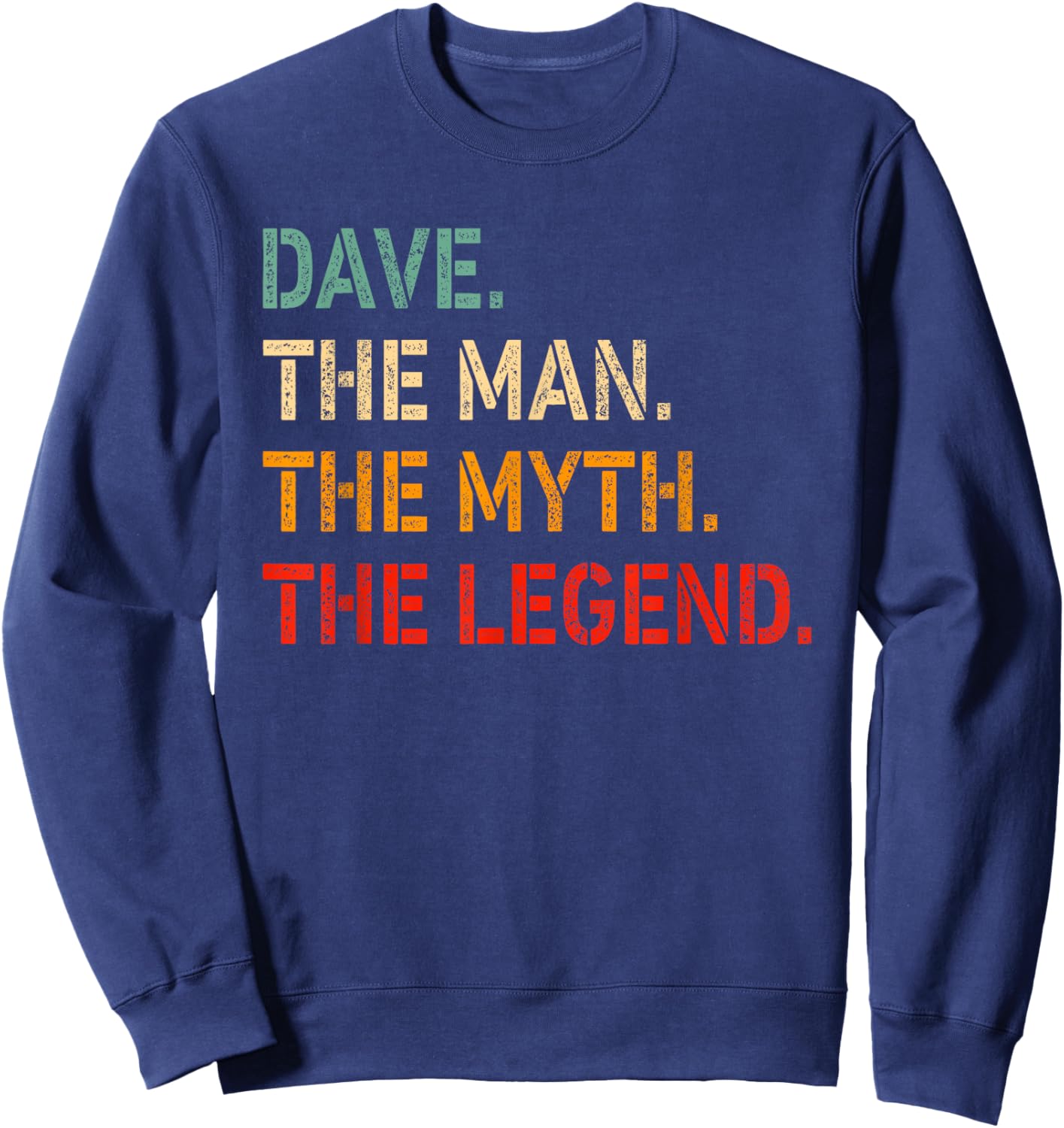 Dave The Man The Myth The Legend Shirt Funny Idea Dave Sweatshirt - Sweatshirt | Navy