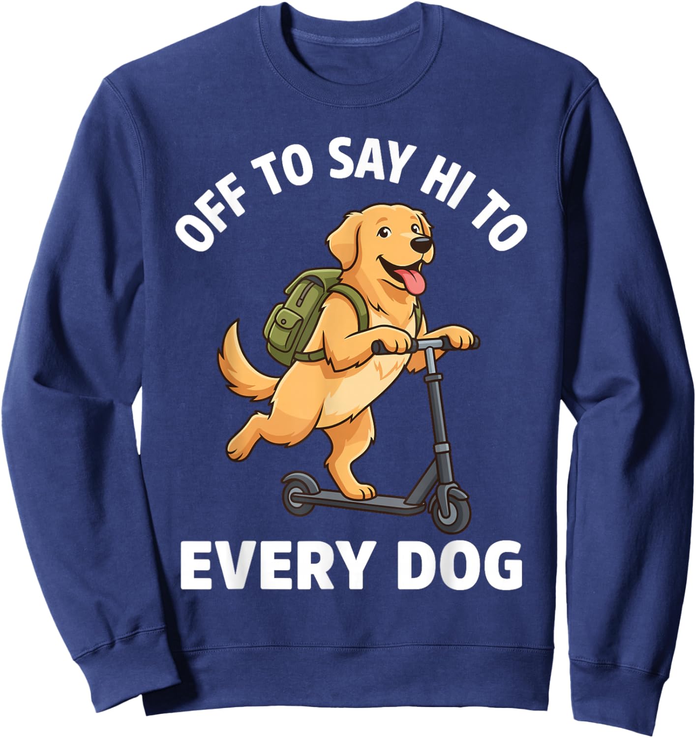 Off to Say Hi to Every Dog Funny Golden Retriever Sweatshirt - Sweatshirt | Navy