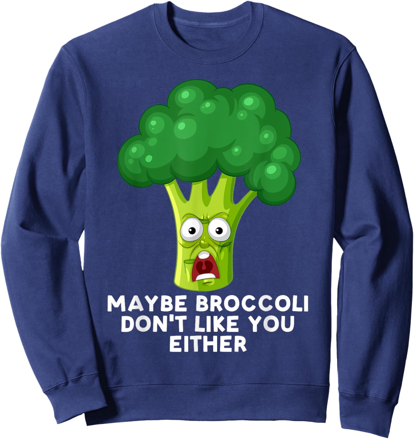 Maybe Broccoli Don't Like You Either Toddler Hates Broccoli Sweatshirt - Sweatshirt | Navy