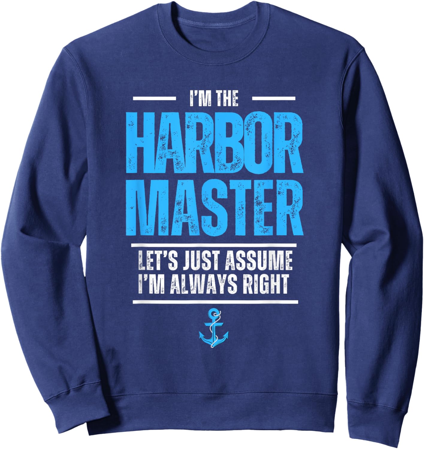 The Harbor Master Let's Assume I'm Always Right Maritime Sea Sweatshirt - Sweatshirt | Navy