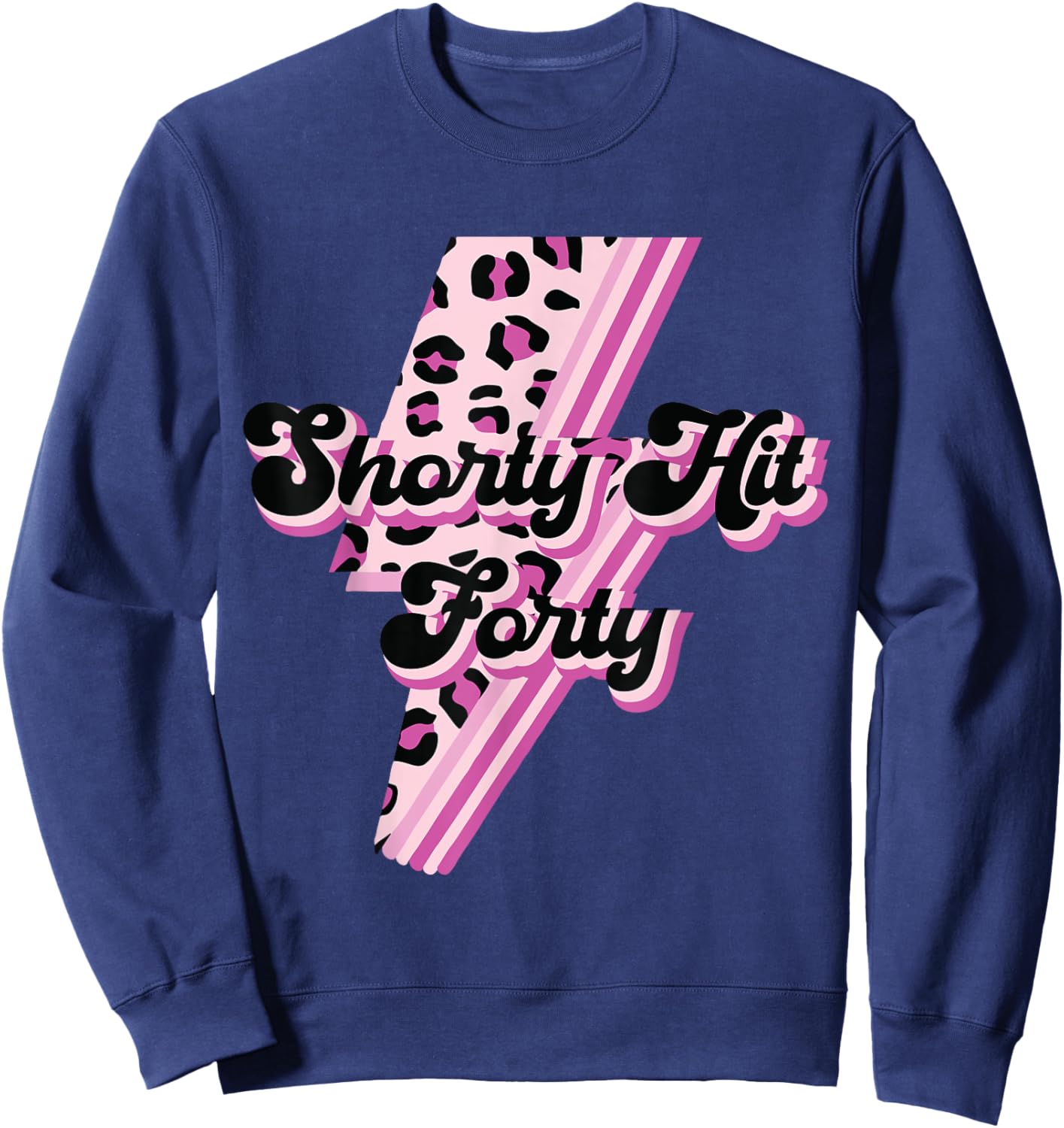 Funny Shorty Hit Forty Turning 40th Birthday Hello Forties Sweatshirt - Sweatshirt | Navy