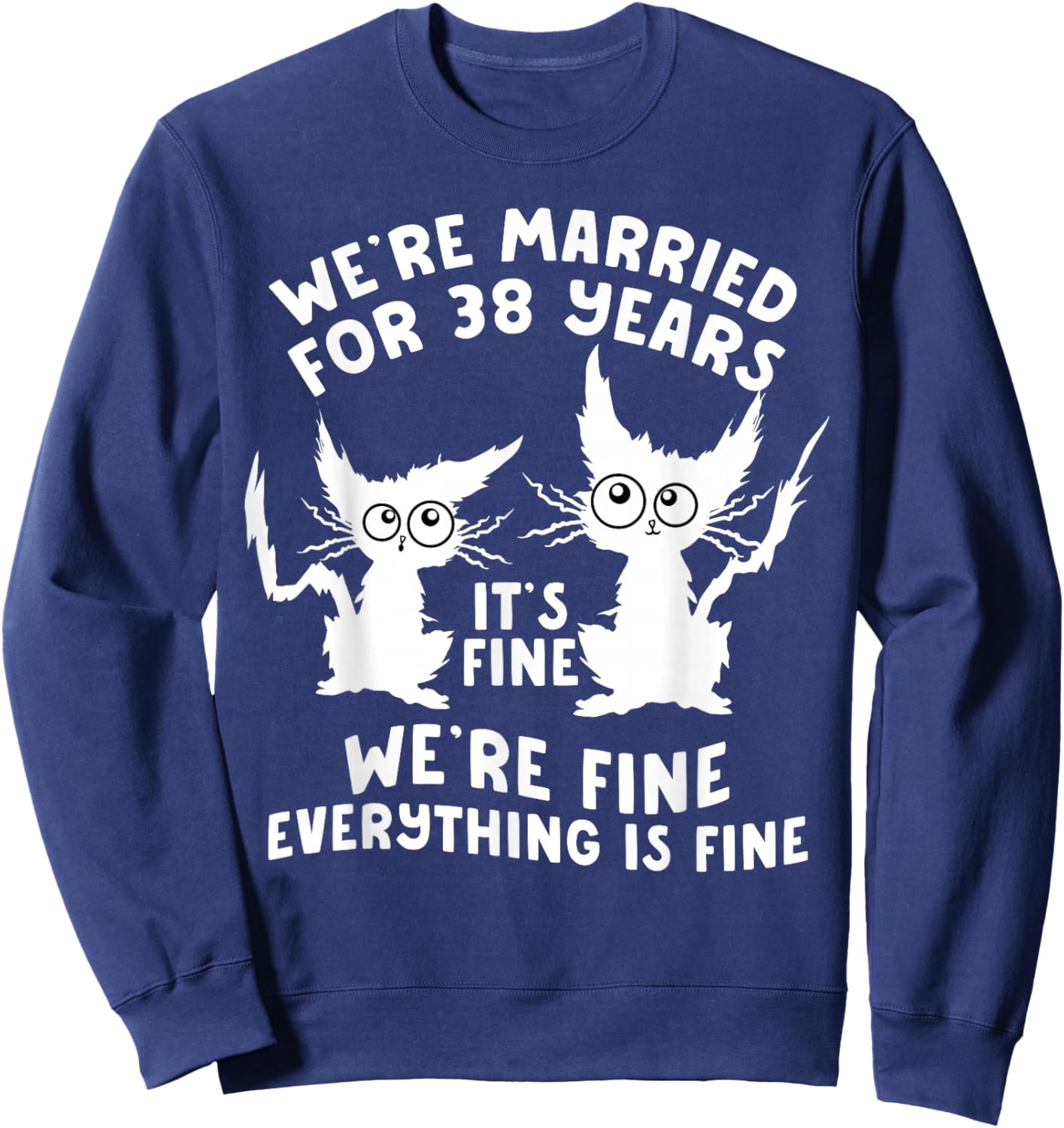 38th Wedding Anniversary 38 Years Married Its Fine Cat Funny Sweatshirt - Sweatshirt | Navy