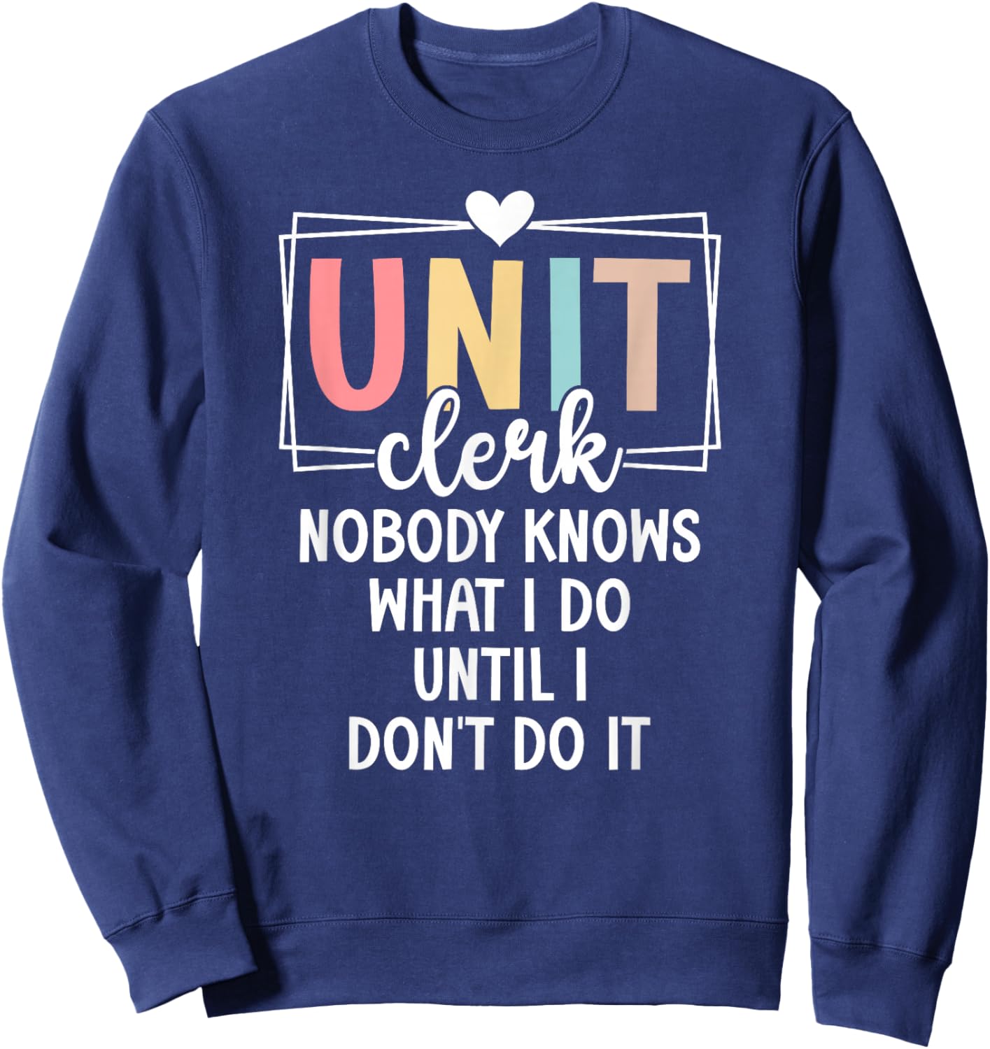 Unit Clerk Nobody Knows What I Do Unit Clerks Sweatshirt - Sweatshirt | Navy