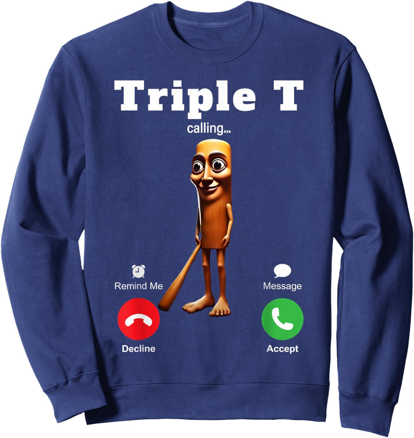 Tung Tung Tung Sahur is Calling Meme Funny Brainrot Triple T Sweatshirt - Sweatshirt | Navy