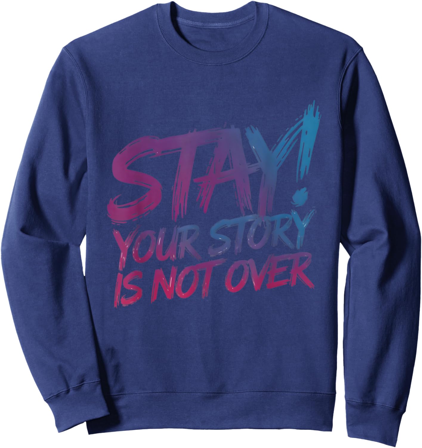 Stay Your Story Is Not Over Suicide Prevention Awareness Sweatshirt - Sweatshirt | Navy