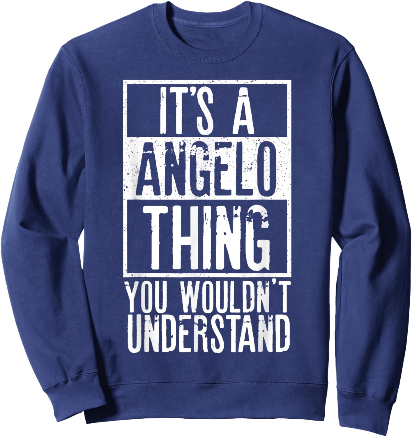 Its A Angelo Thing You Wouldnt Understand Sweatshirt - Sweatshirt | Navy