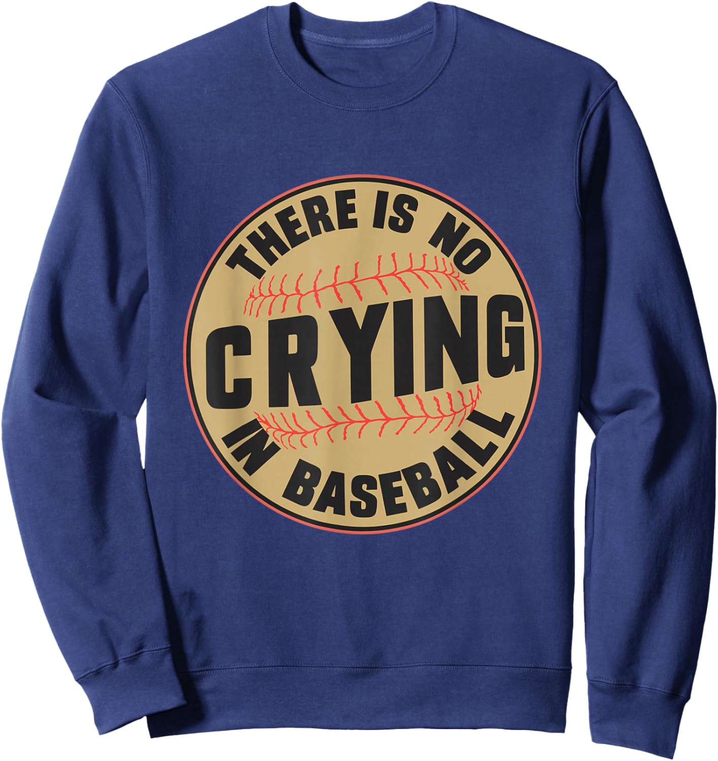 There is no Crying In Baseball Player Baseball Family Funny Sweatshirt - Sweatshirt | Navy