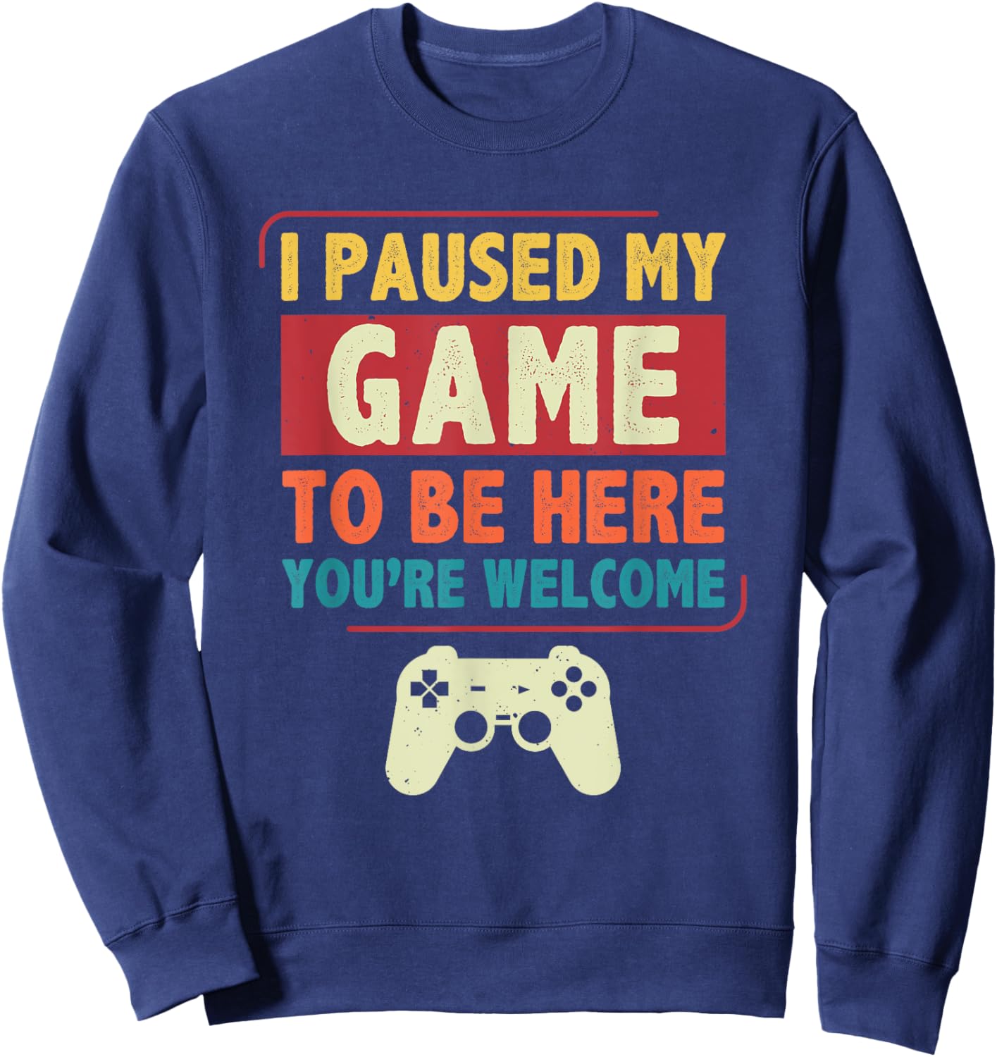 I Paused My Game to Be Here Video Games Men Boys Gamer Sweatshirt - Sweatshirt | Navy