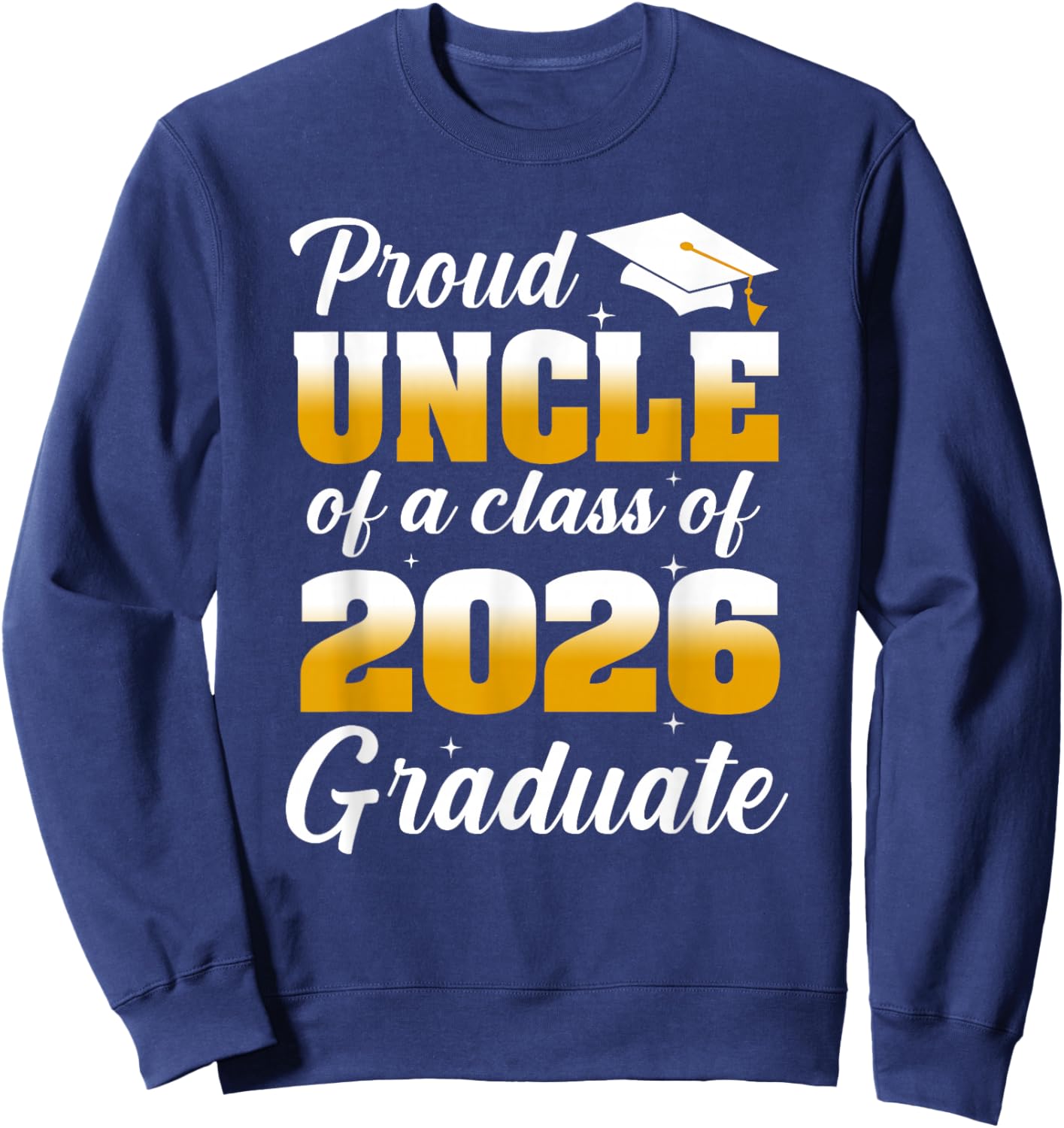 Proud Uncle of A 2026 Graduate Graduation Class of 2026 Sweatshirt - Sweatshirt | Navy