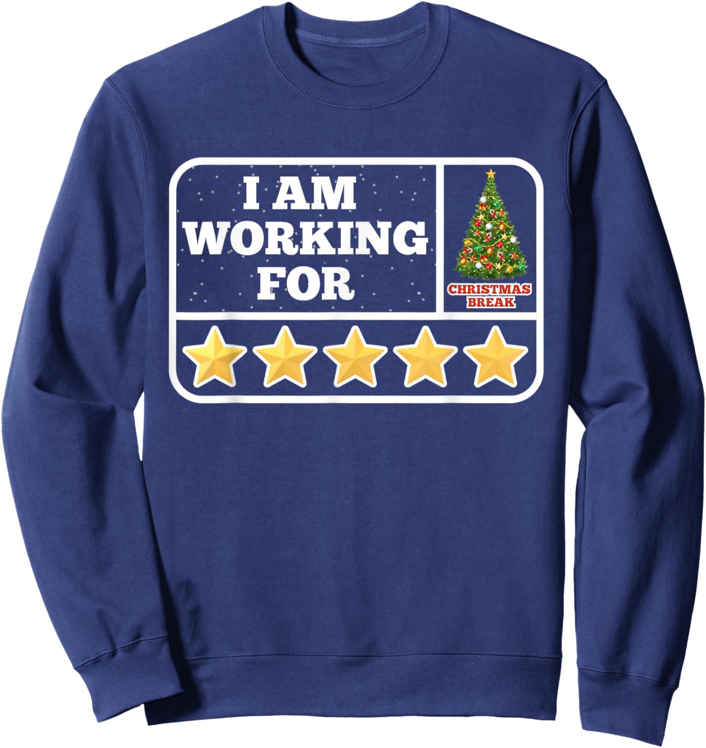 I Am Working For Christmas Break 5 Stars Teacher Xmas Tree Sweatshirt - Sweatshirt | Navy