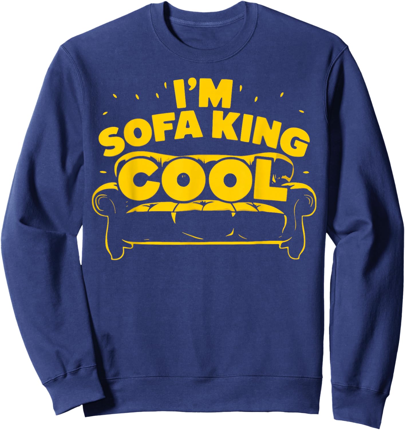I'm Sofa King Cool Funny Joke Meme Father's Day Humor Sweatshirt - Sweatshirt | Navy