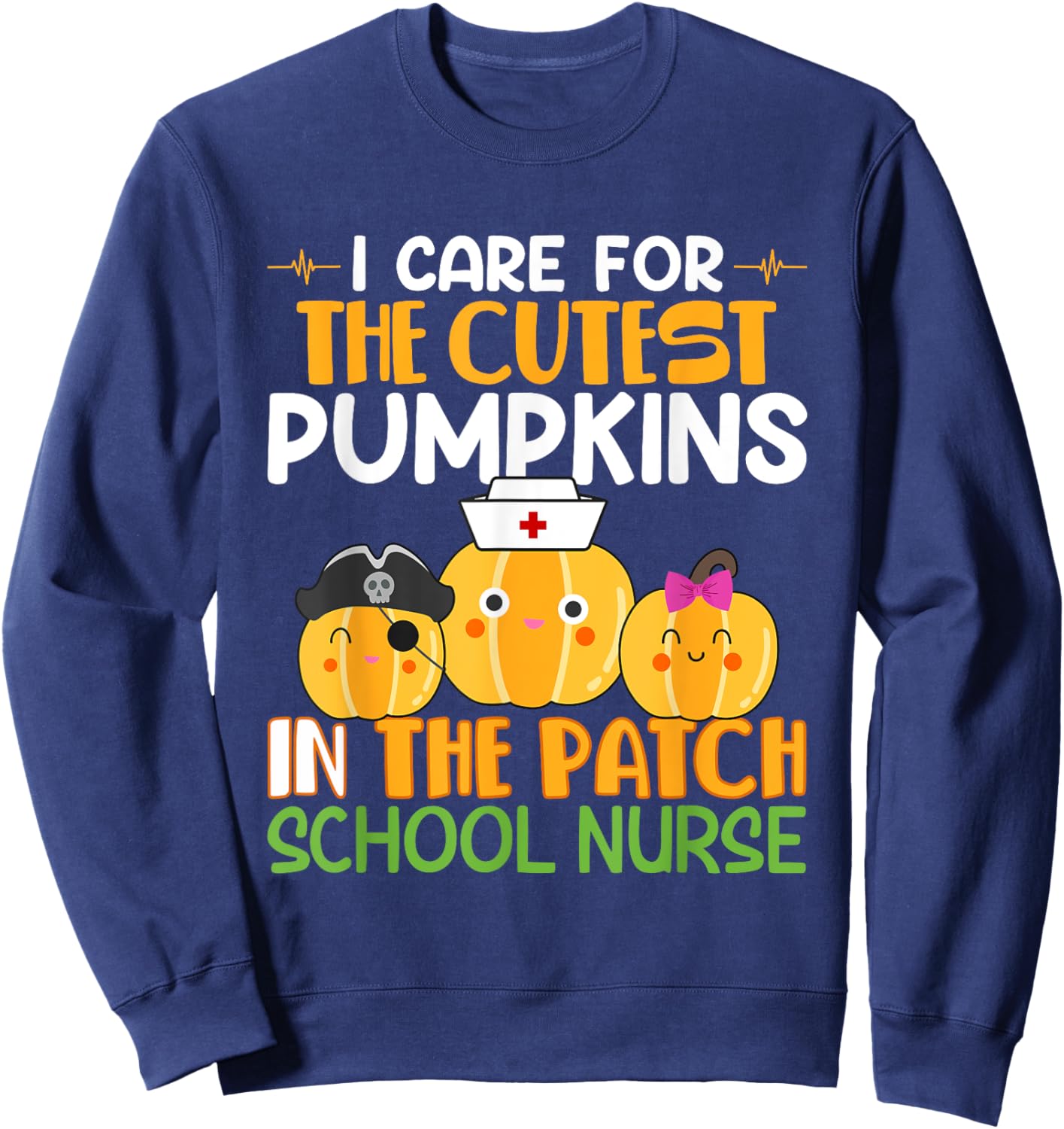 I Care For The Cutest Pumpkins In The Patch School Nurse Sweatshirt - Sweatshirt | Navy