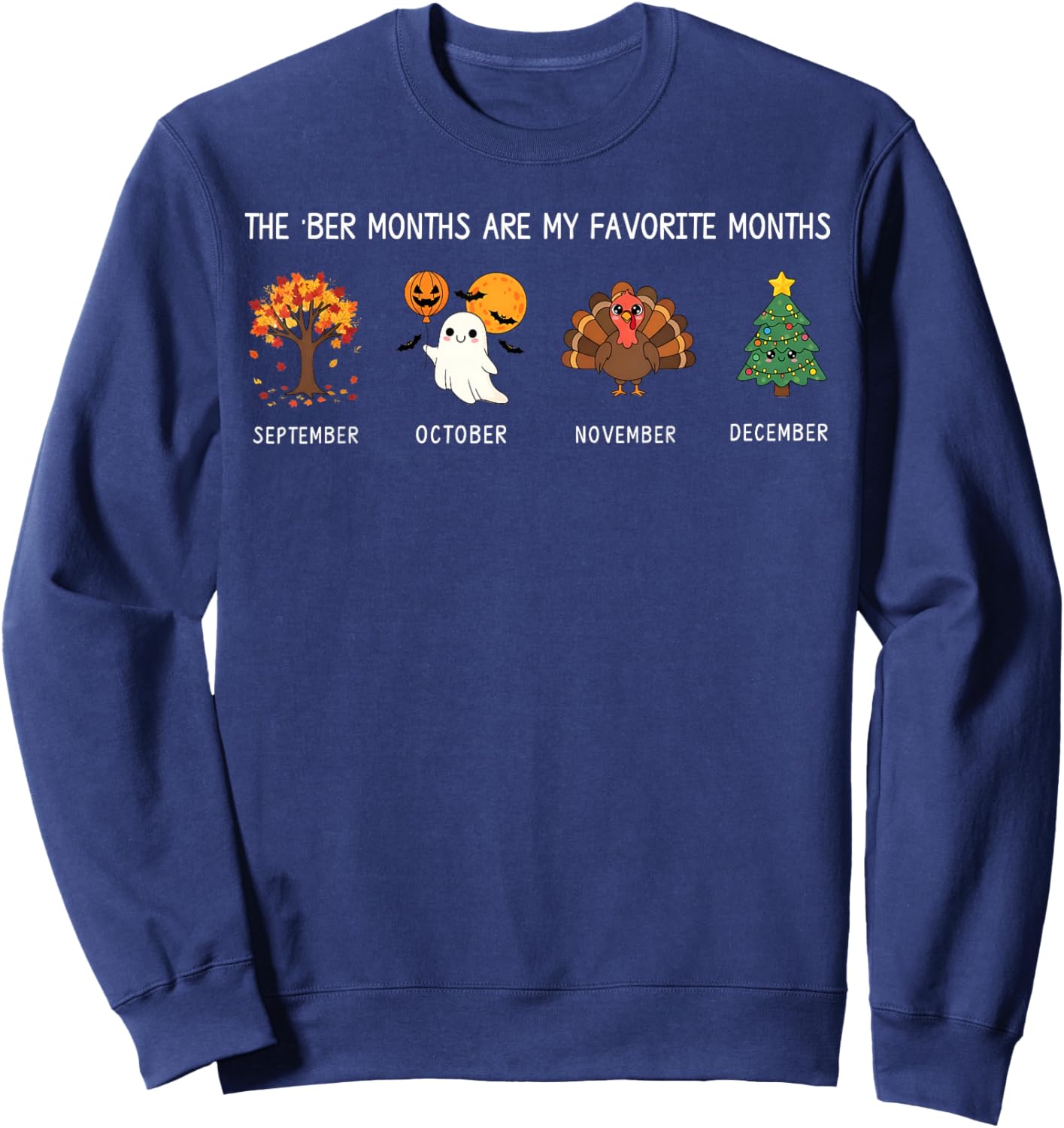 BER Months are My Favorite Months Fall Witner HalloThanksMas Sweatshirt - Sweatshirt | Navy