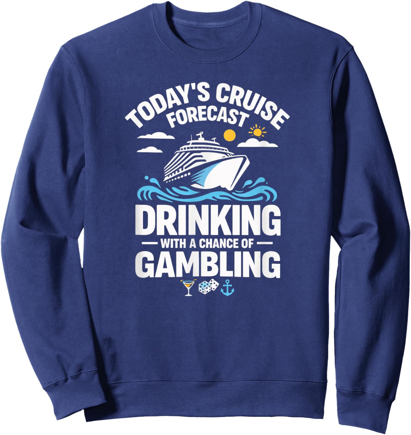 Cruise Forecast Drinking and Gambling Party Cruise Humor Sweatshirt - Sweatshirt | Navy