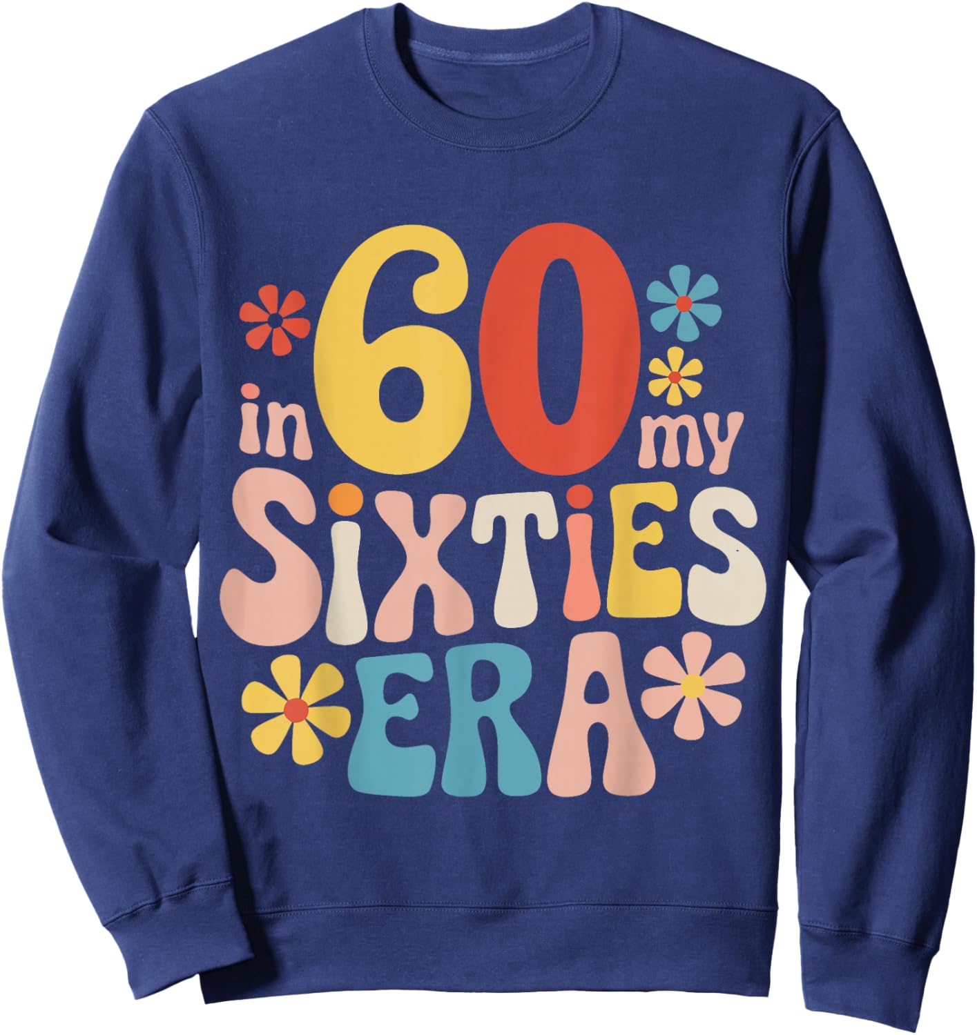 60. Birthday In My Sixties Era Sweatshirt - Sweatshirt | Navy