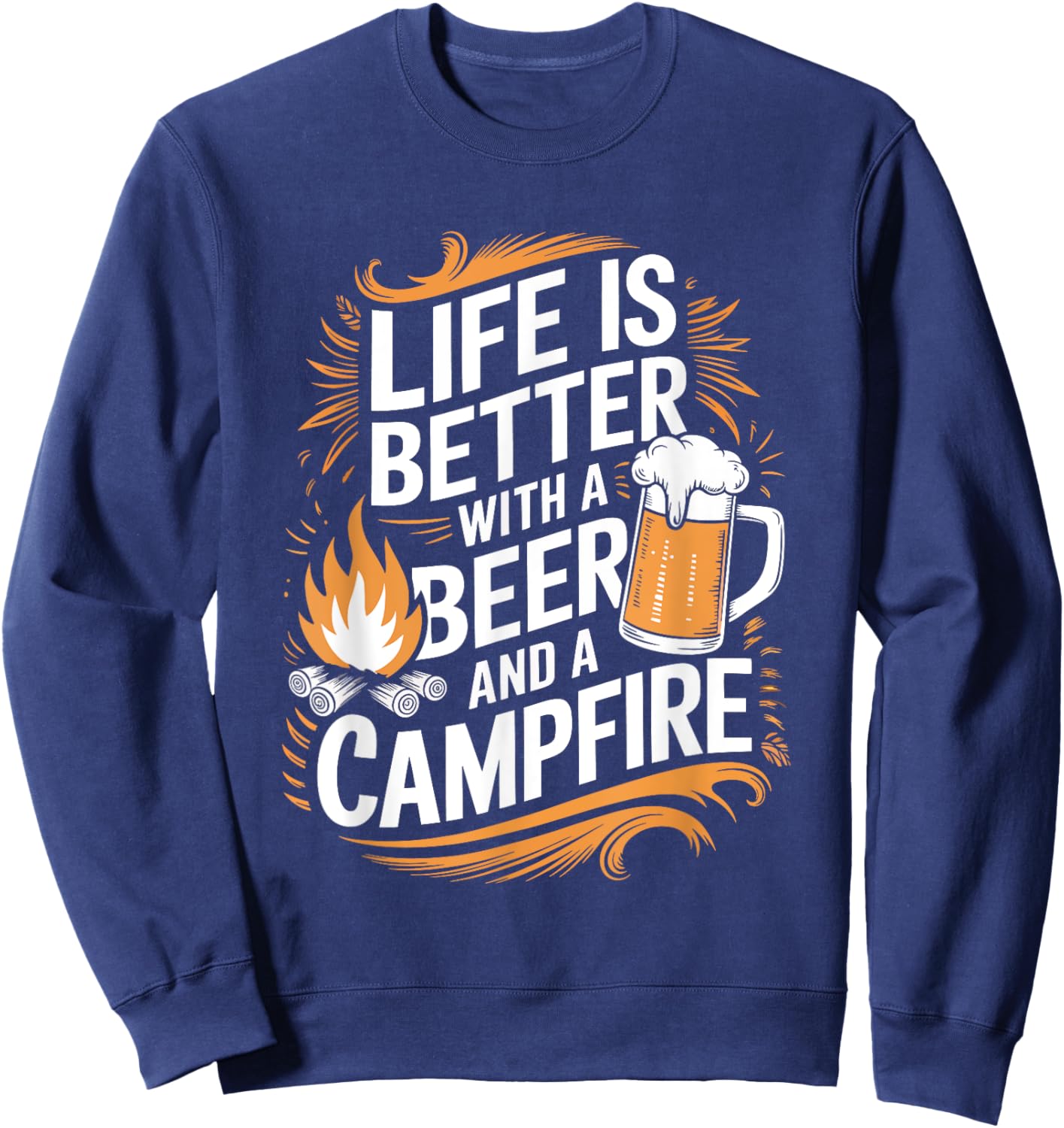 Life Is Better With Beer And A Campfire Sweatshirt - Sweatshirt | Navy