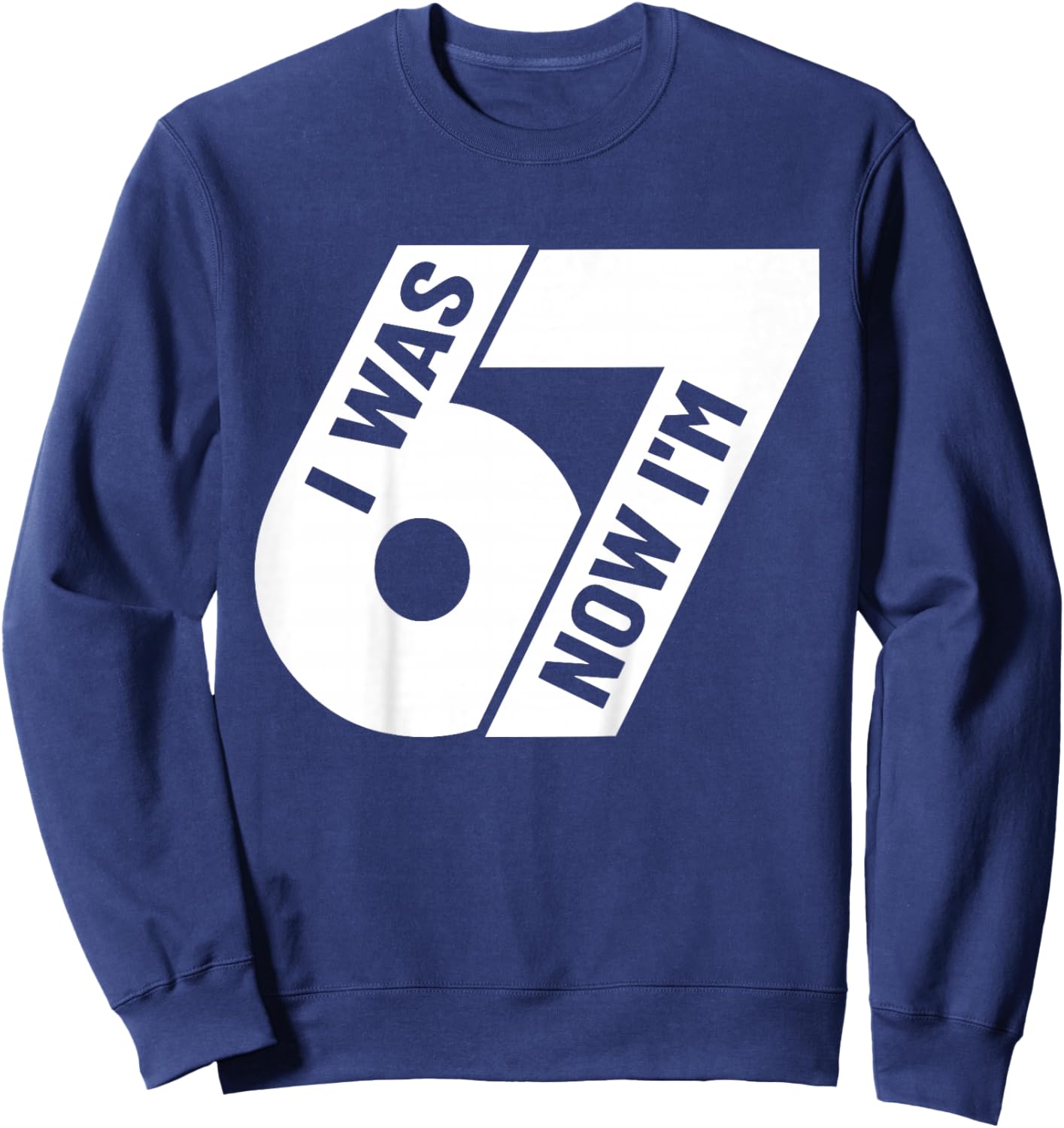 I was 6 Now I'm 7 Years Old Birthday Bday 67 Six Seven Meme Sweatshirt - Sweatshirt | Navy
