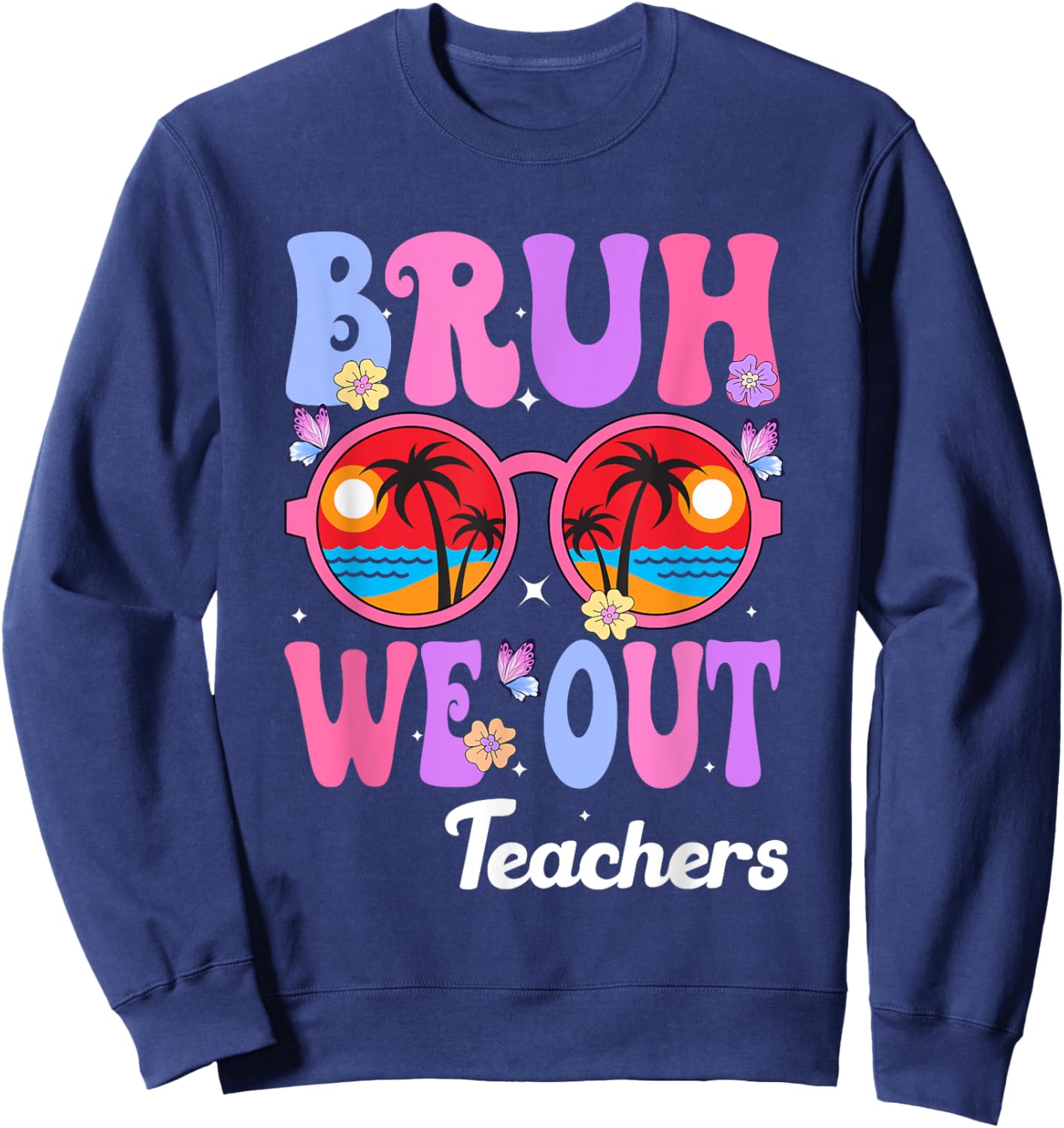 Cute End Of School Year Teacher Summer Bruh We Out Teachers Sweatshirt - Sweatshirt | Navy