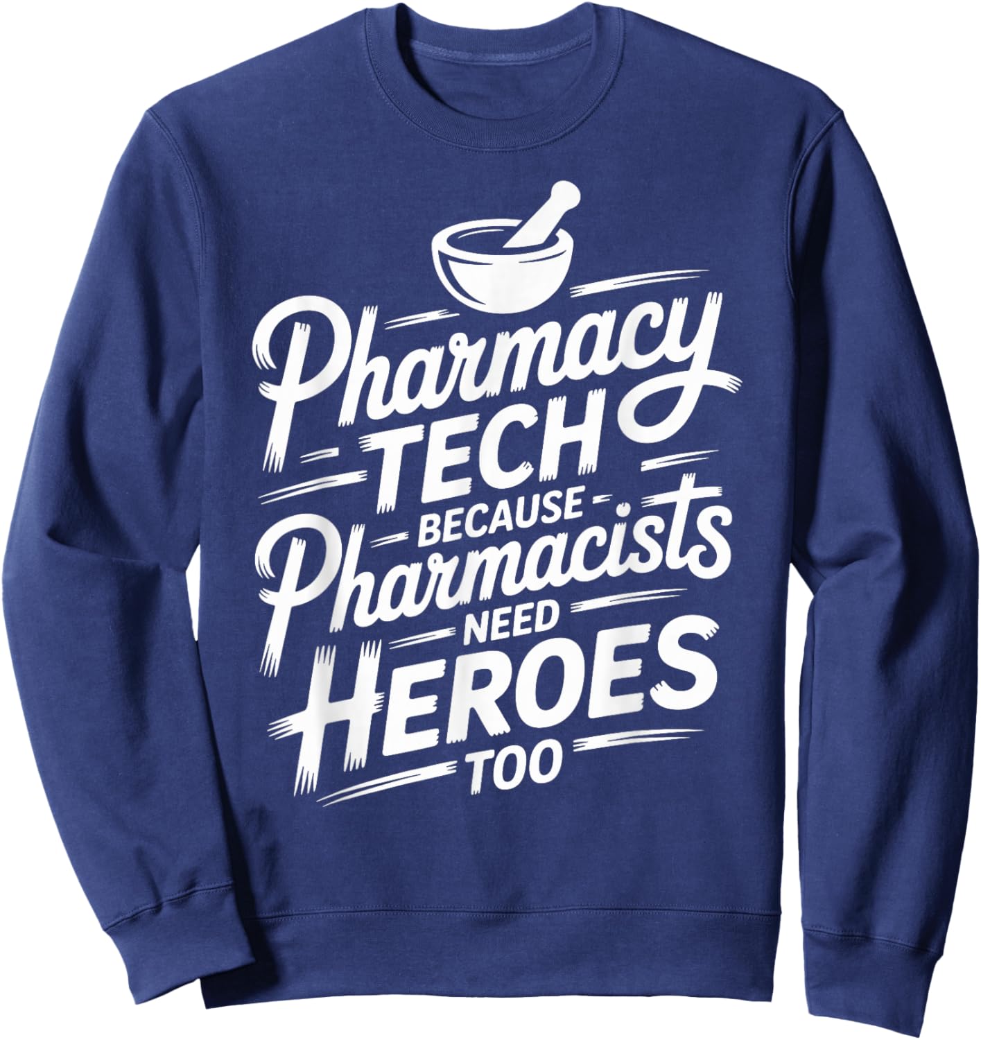 Pharmacy Tech Because Pharmacists Need Heroes Too Sweatshirt - Sweatshirt | Navy