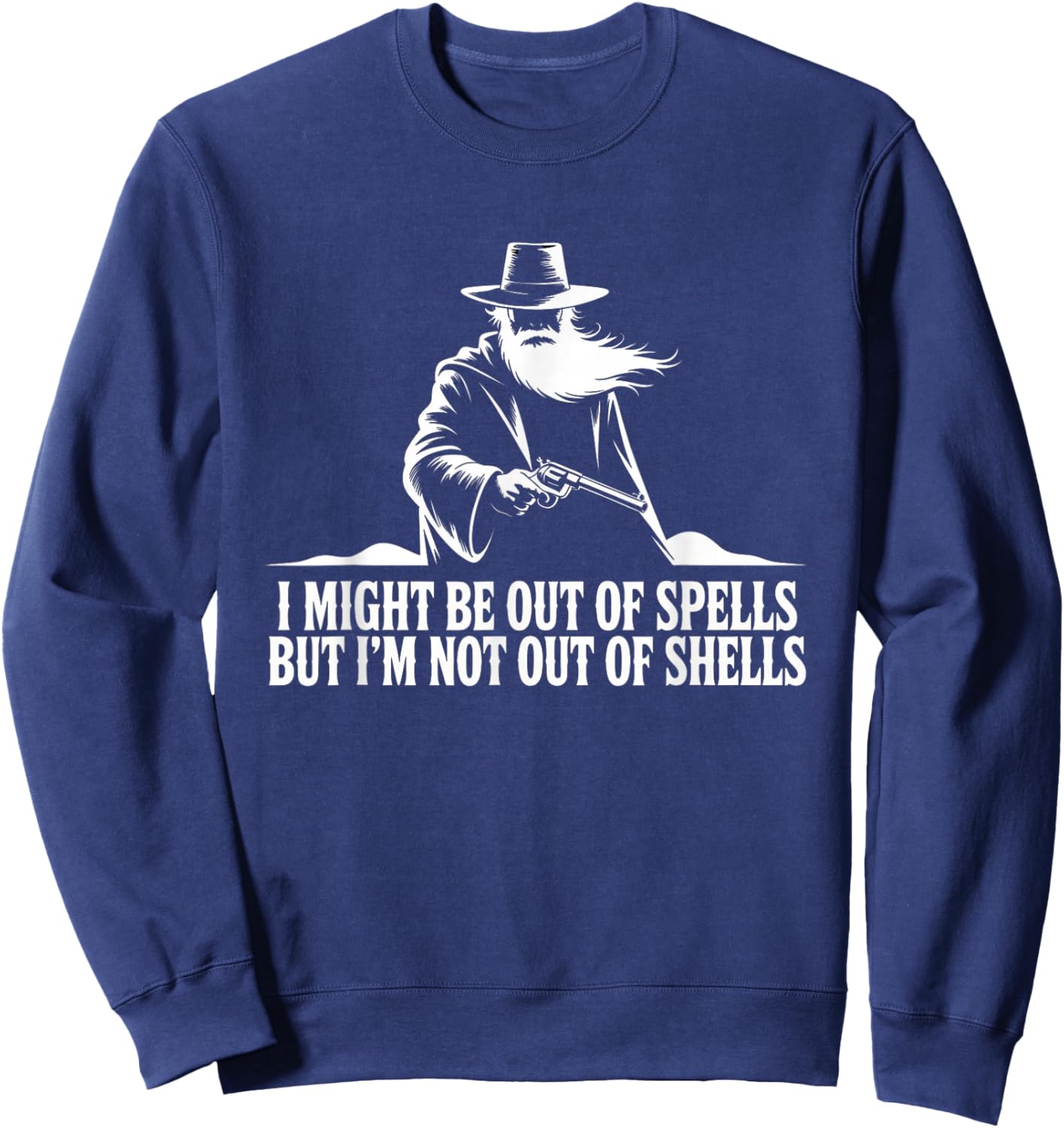 I Might Be Out of Spells But Not Shells Wizard Gun Sweatshirt - Sweatshirt | Navy