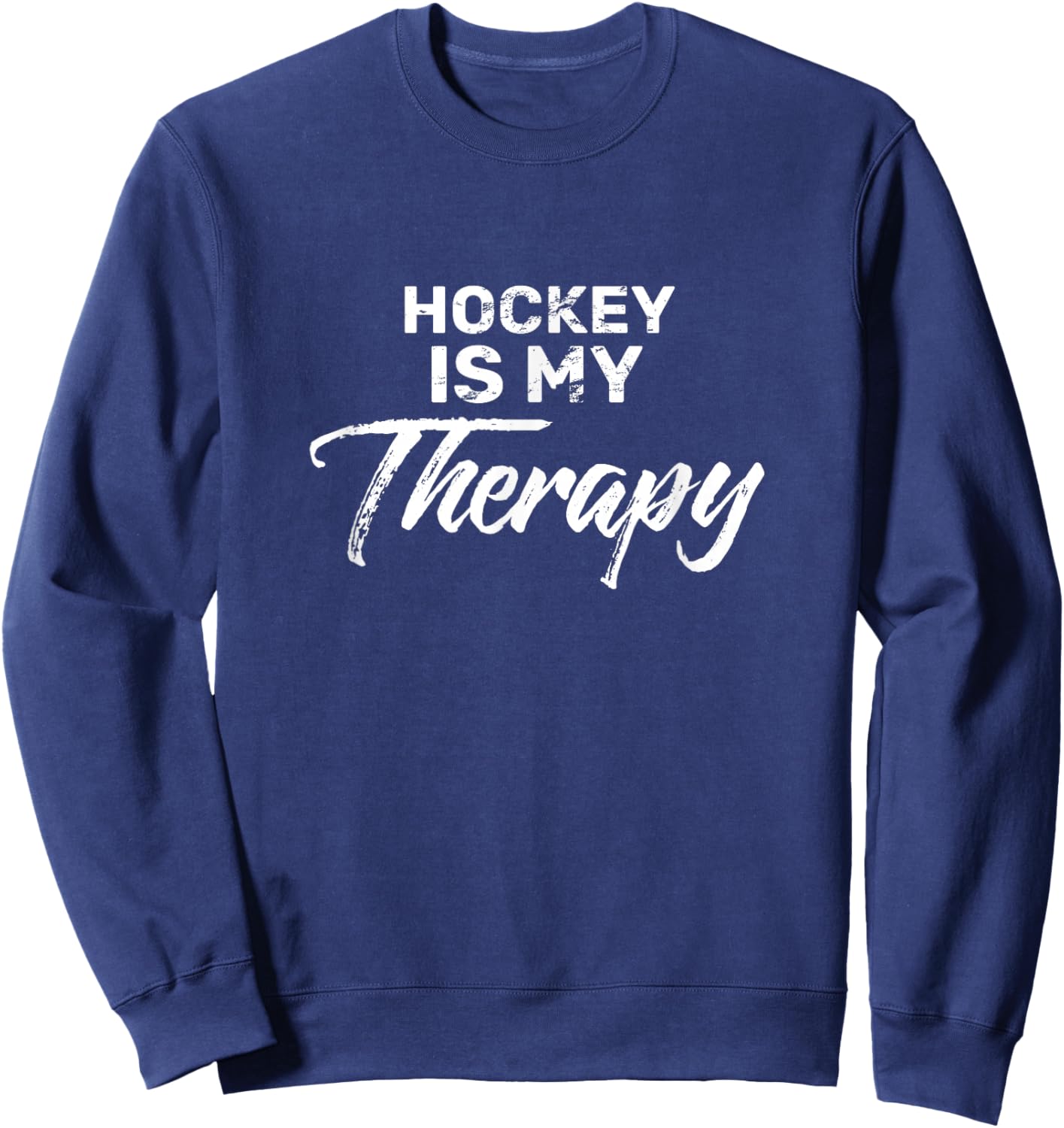 Hockey is My Therapy for Hockey Players Sweatshirt - Sweatshirt | Navy