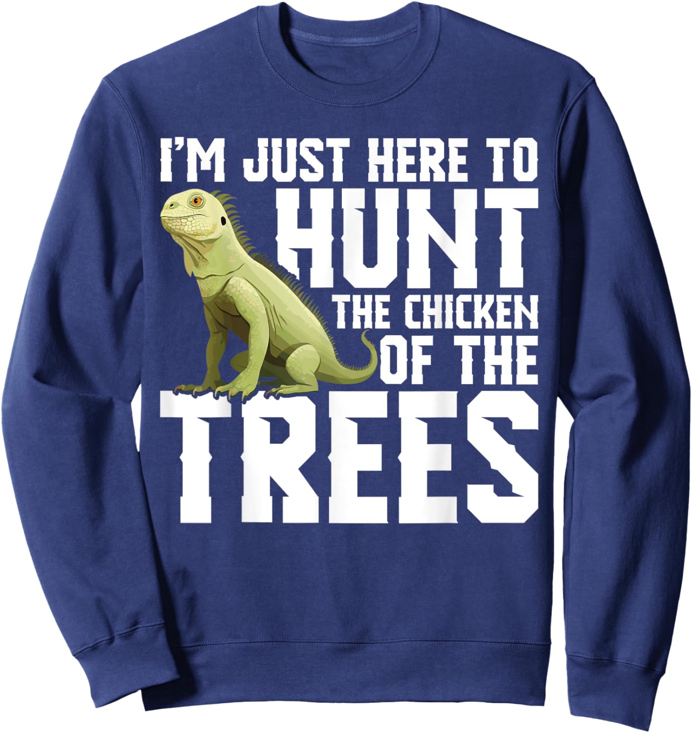 Lizard Hunting Equipment Chicken of the Trees Iguana Hunter Sweatshirt - Sweatshirt | Navy