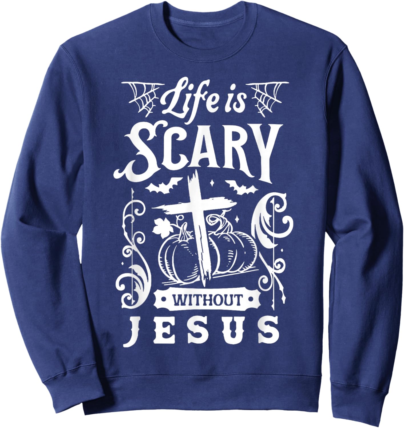 Life Is Scary Without Jesus Christian Halloween Sweatshirt - Sweatshirt | Navy