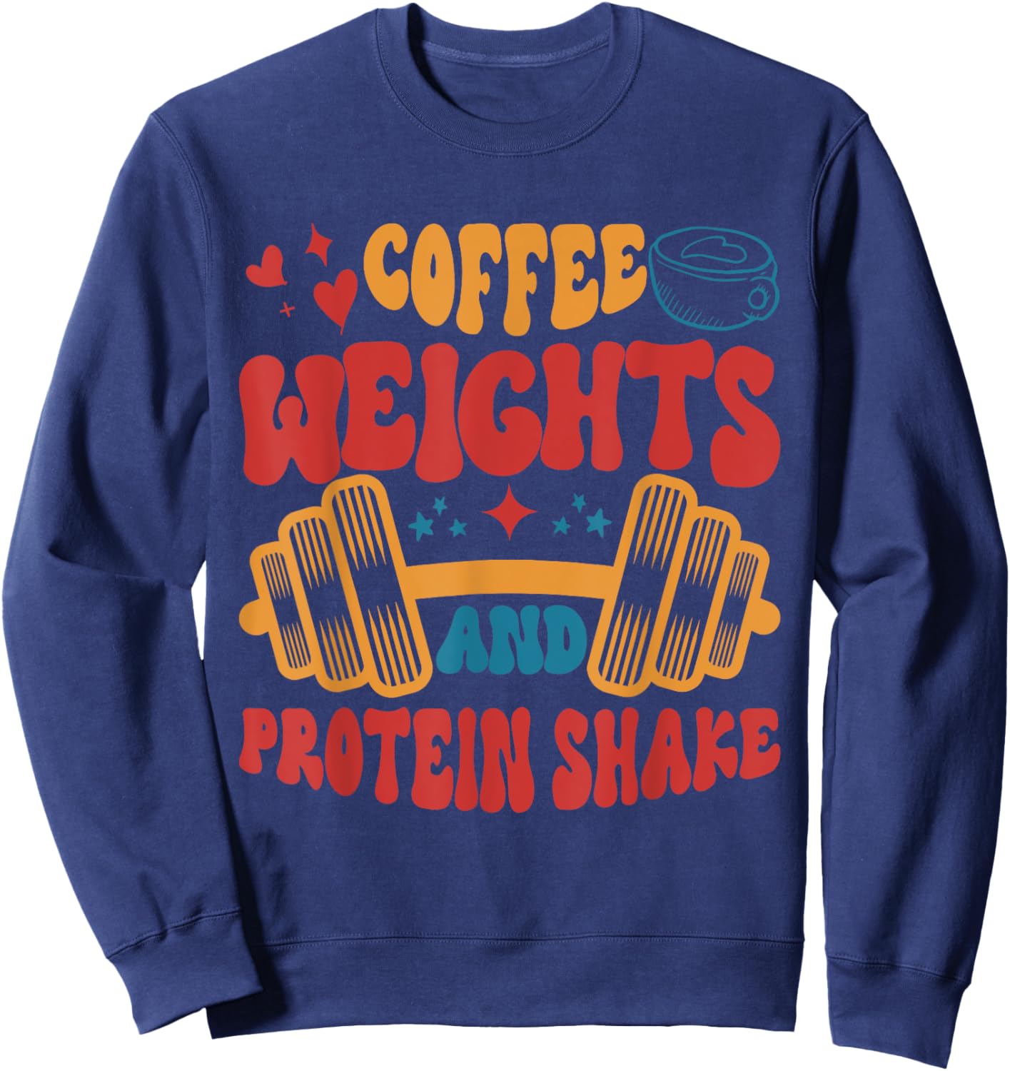 Coffee Weights And Protein Shakes Apparel Sweatshirt - Sweatshirt | Navy