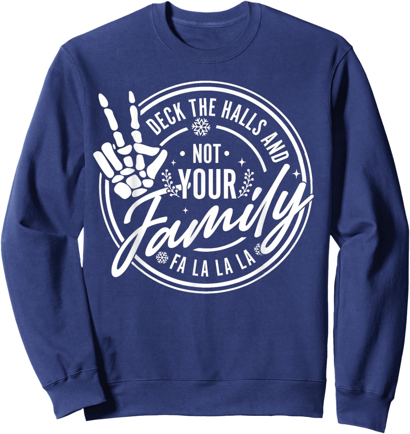 Deck The Halls And Not Your Family Funny Christmas Skeleton Sweatshirt - Sweatshirt | Navy