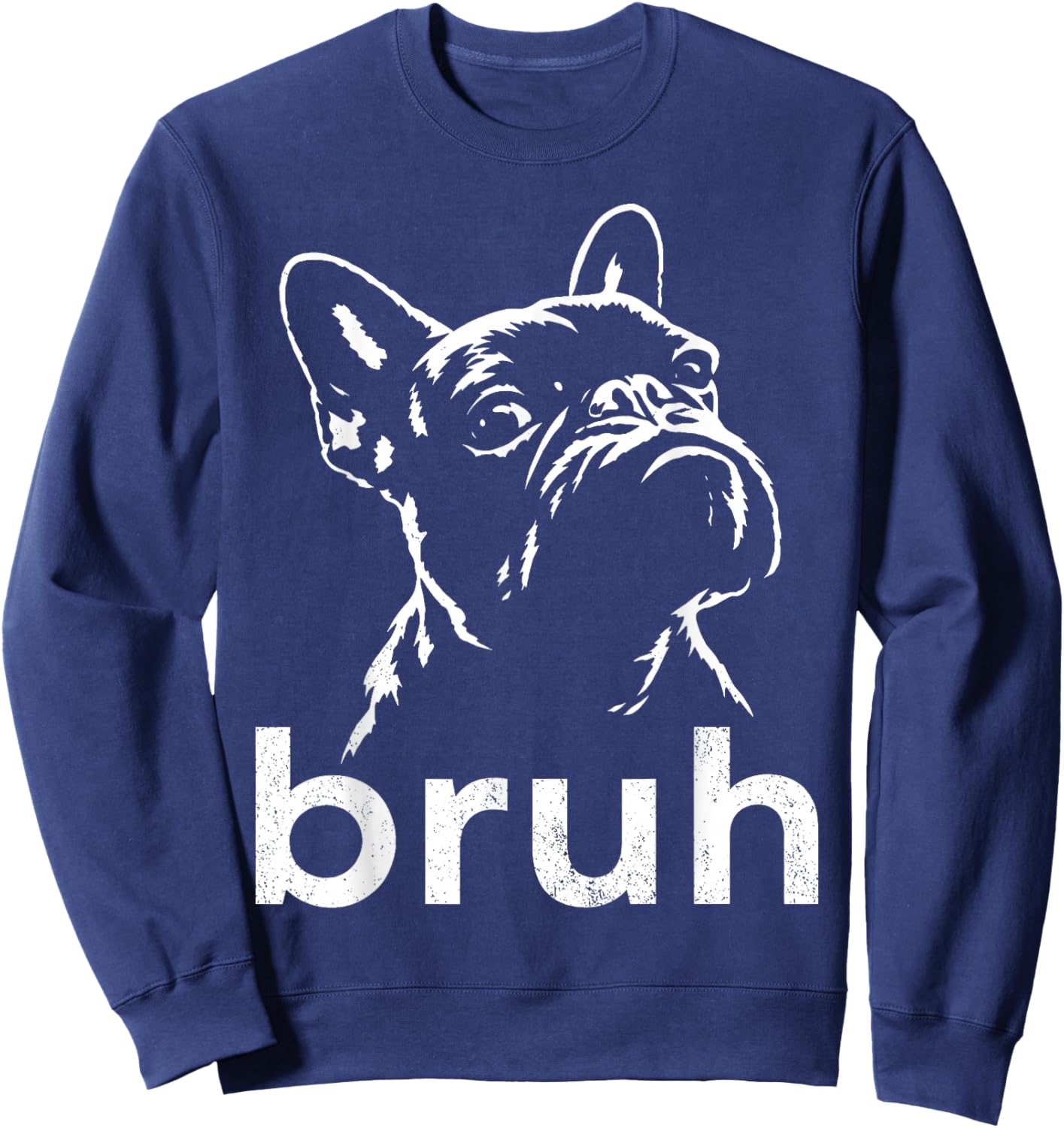 Bruh Funny French Bulldog Meme Dog Lover Art Sweatshirt - Sweatshirt | Navy