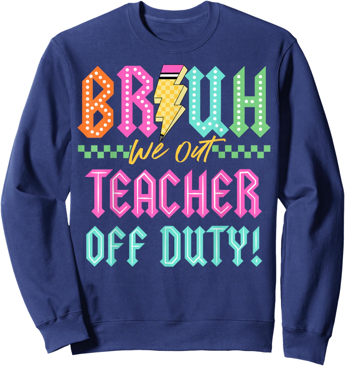 Last Day School Bruh We Out Teacher Off Duty Men Women Sweatshirt - Sweatshirt | Navy