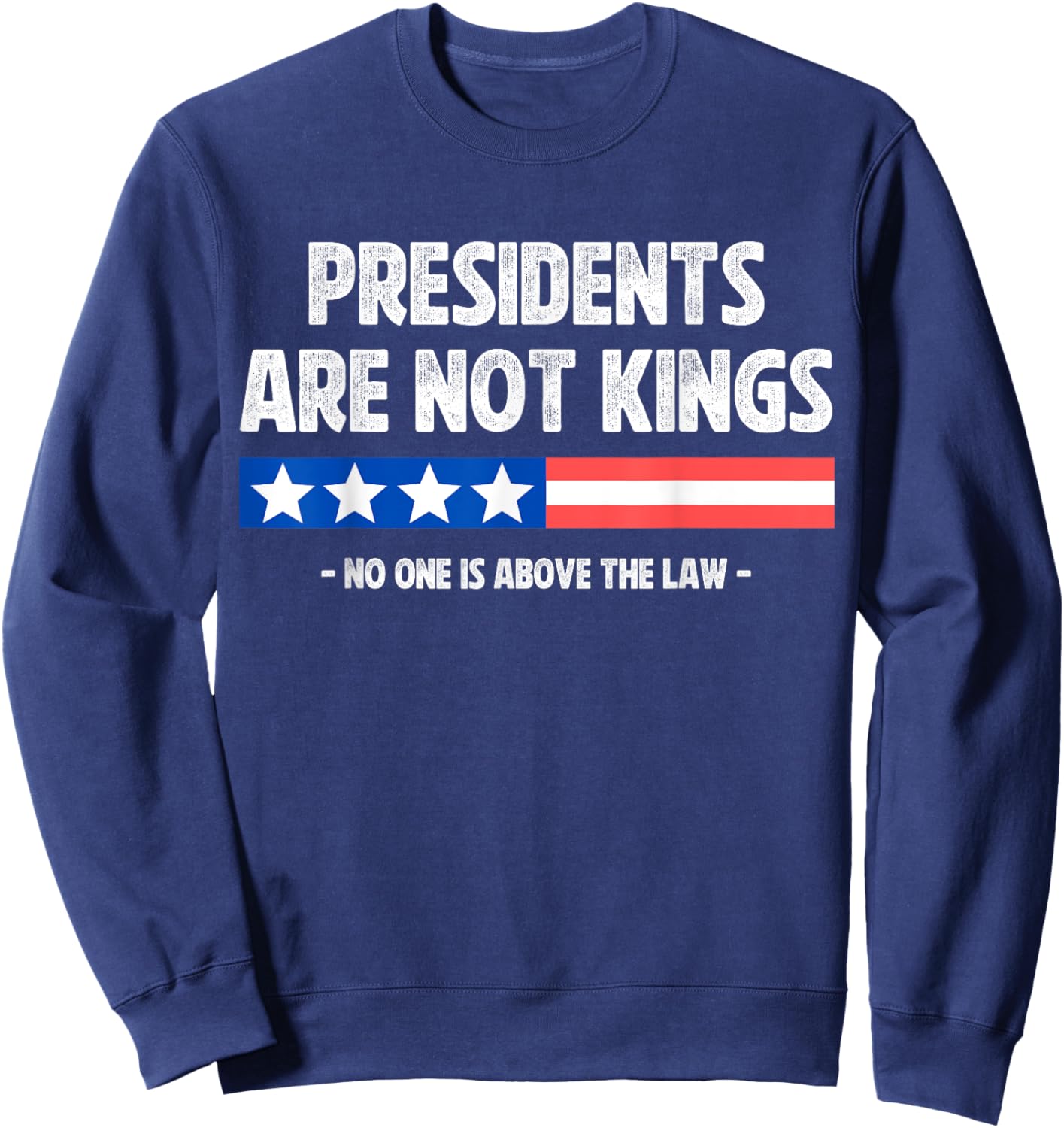 Presidents Are Not Kings No One Is Above The Law In America Sweatshirt - Sweatshirt | Navy