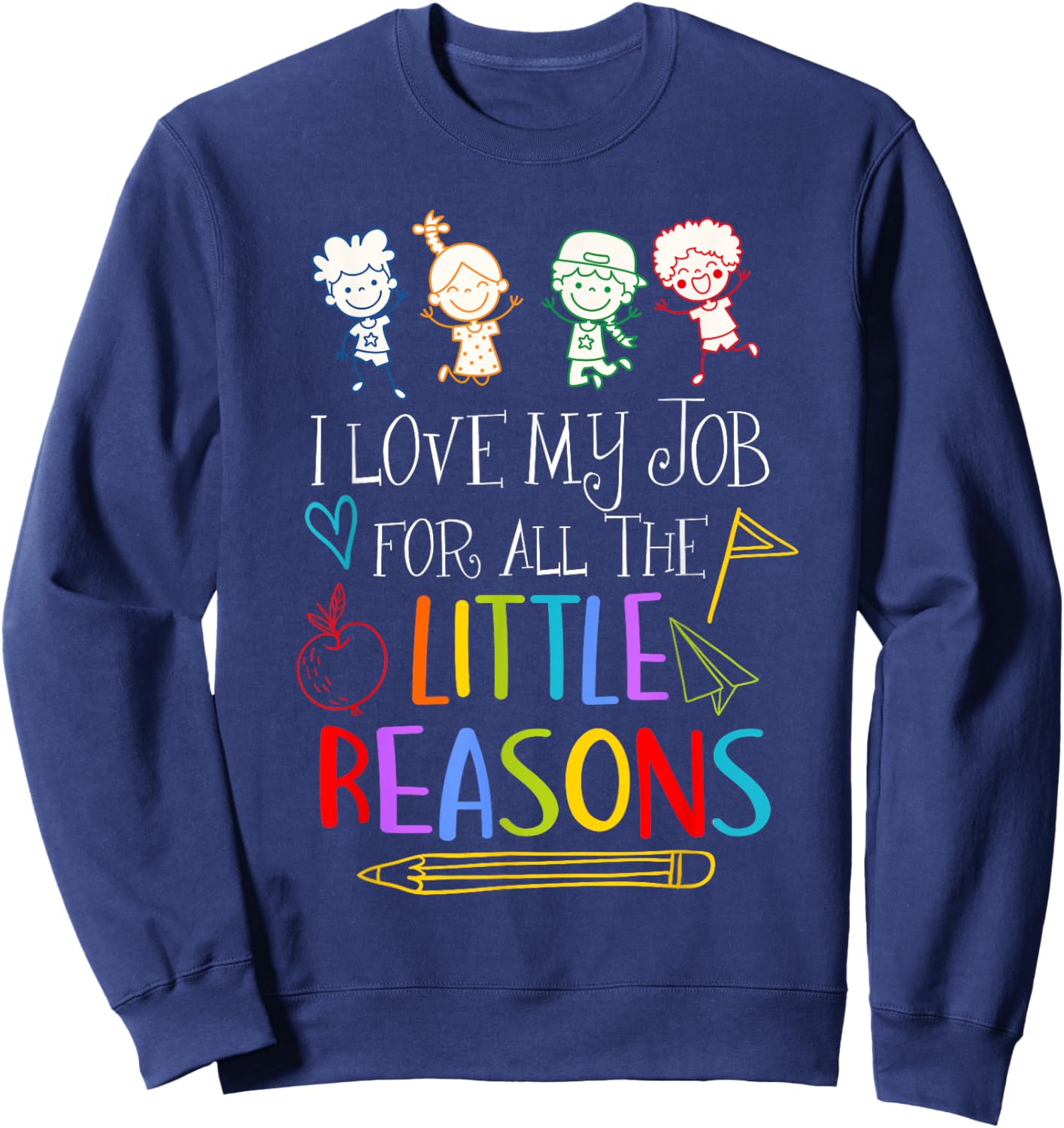 I Love My Job For All The Little Reasons Teacher Saying Sweatshirt - Sweatshirt | Navy