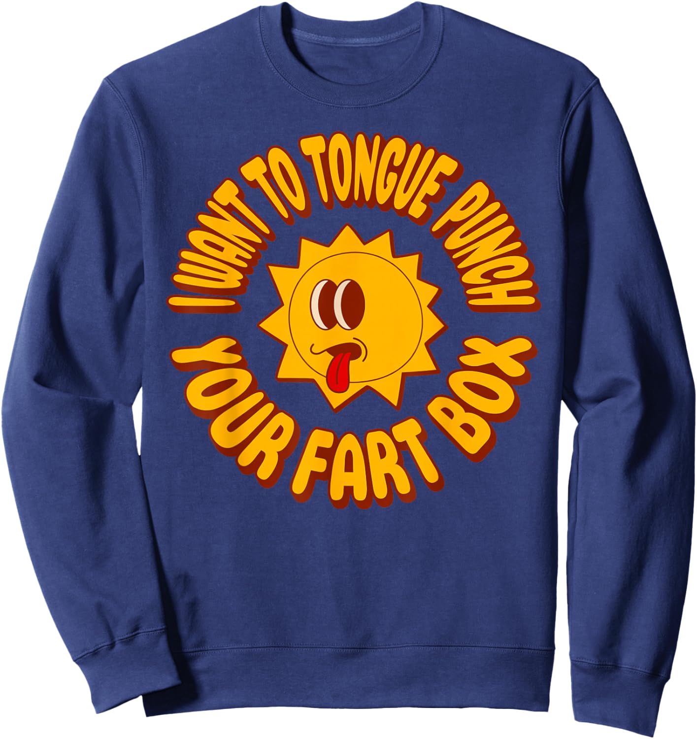 I Want to Tongue Punch Your Fart Box Funny Butt Sweatshirt - Sweatshirt | Navy
