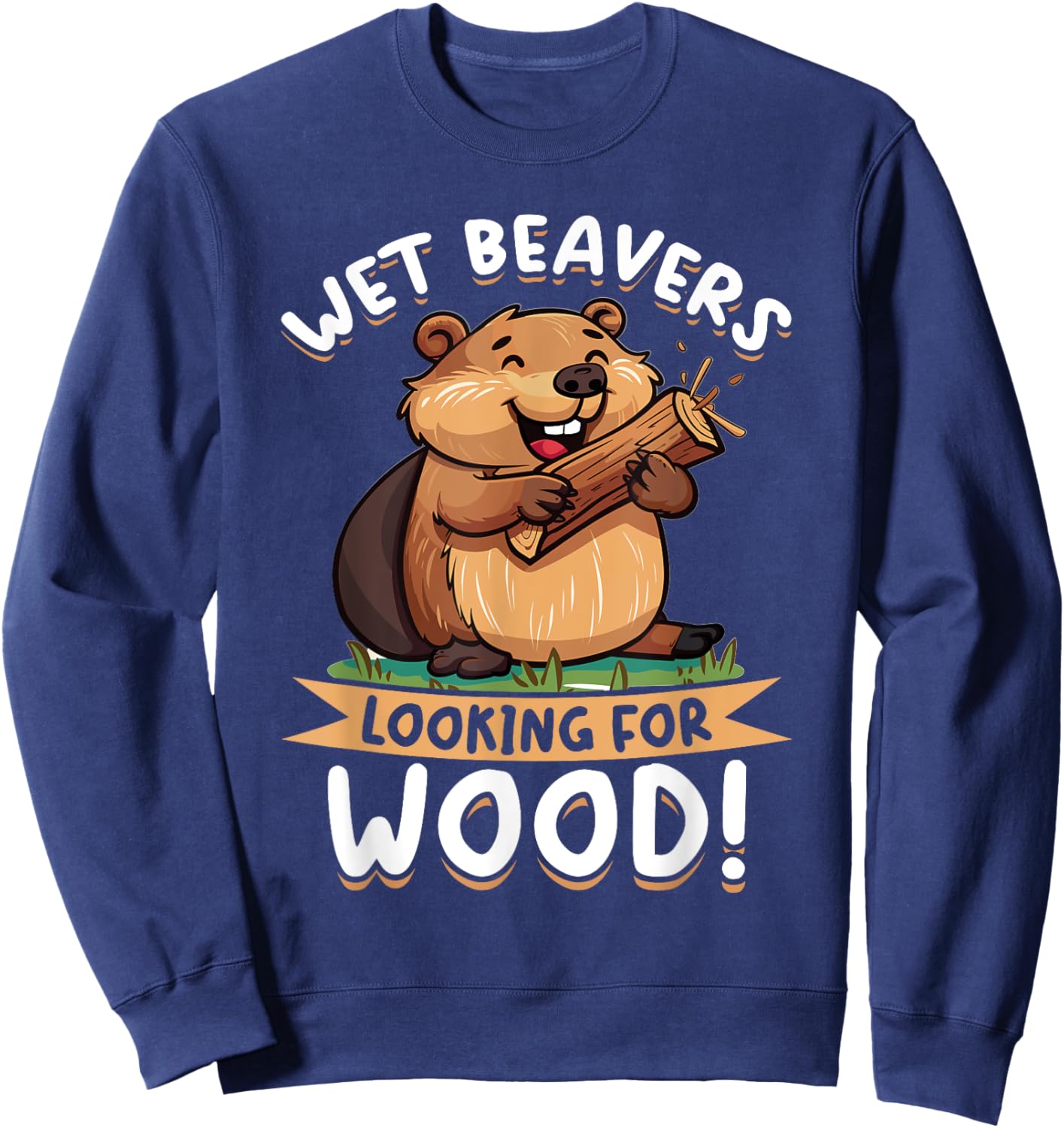 Funny Beaver Animal Wet Beavers Looking For ! Sweatshirt - Sweatshirt | Navy