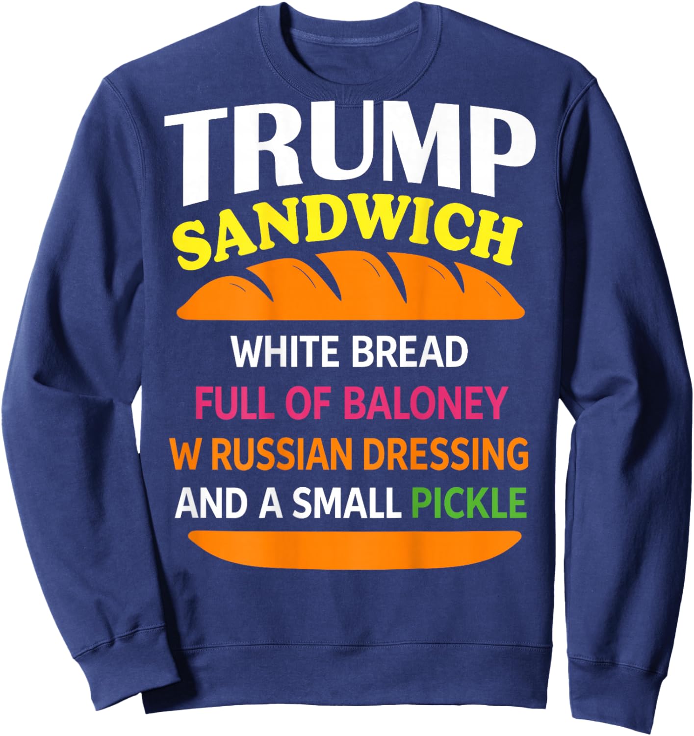 Trump Sandwich White Bread Funny (ON Back) Sweatshirt - Sweatshirt | Navy