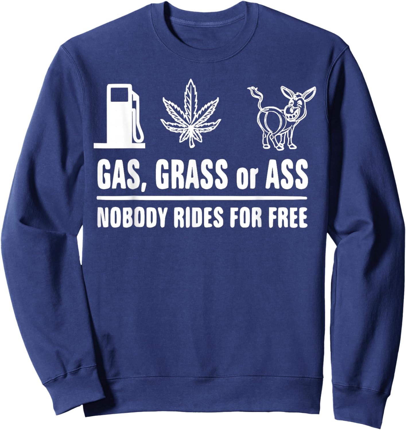 As Grass Or Ass Nobody Ride for Free Sweatshirt - Sweatshirt | Navy