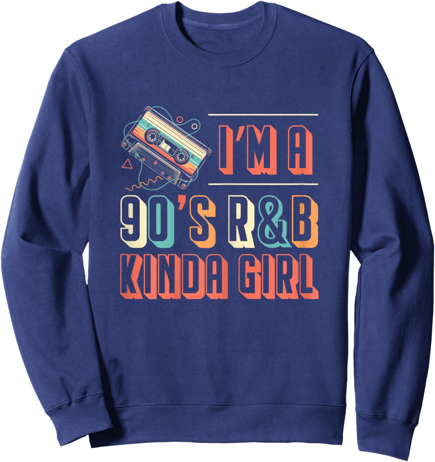 Im A 90s R&B Kinda Girl Music Lover Sweatshirt - Sweatshirt | Navy