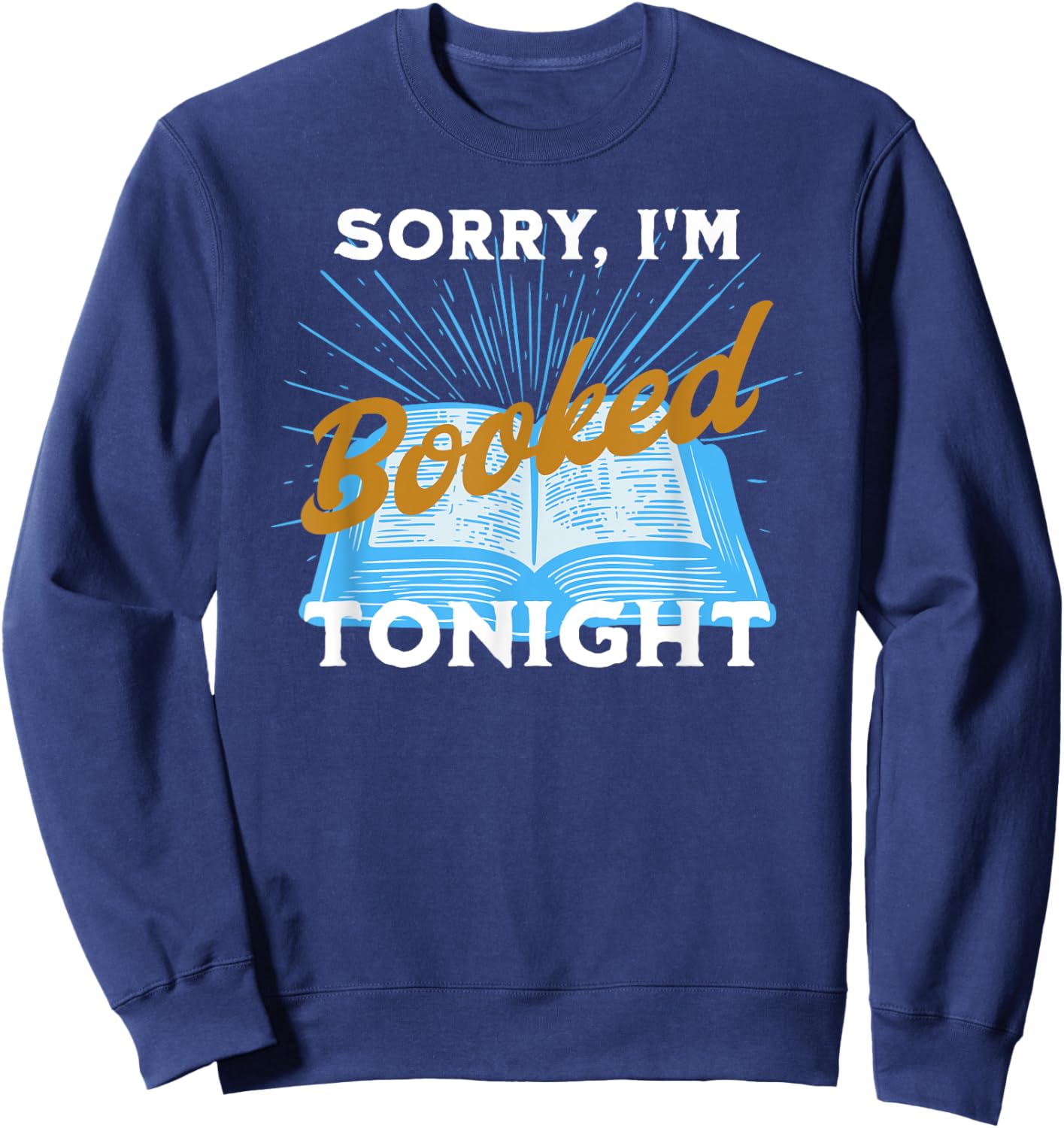 Sorry, I'm Booked Tonight Funny Humorous Gift Sweatshirt - Sweatshirt | Navy