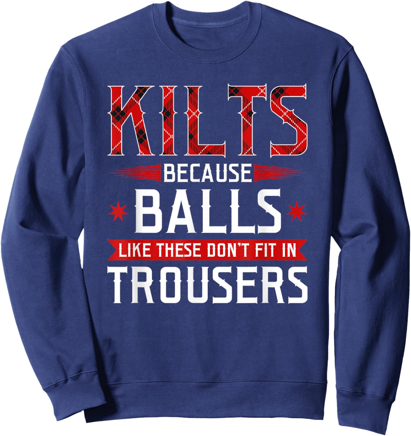 Kilts Balls Don't Fit In Trousers Scotland Scottish Celtic Sweatshirt - Sweatshirt | Navy