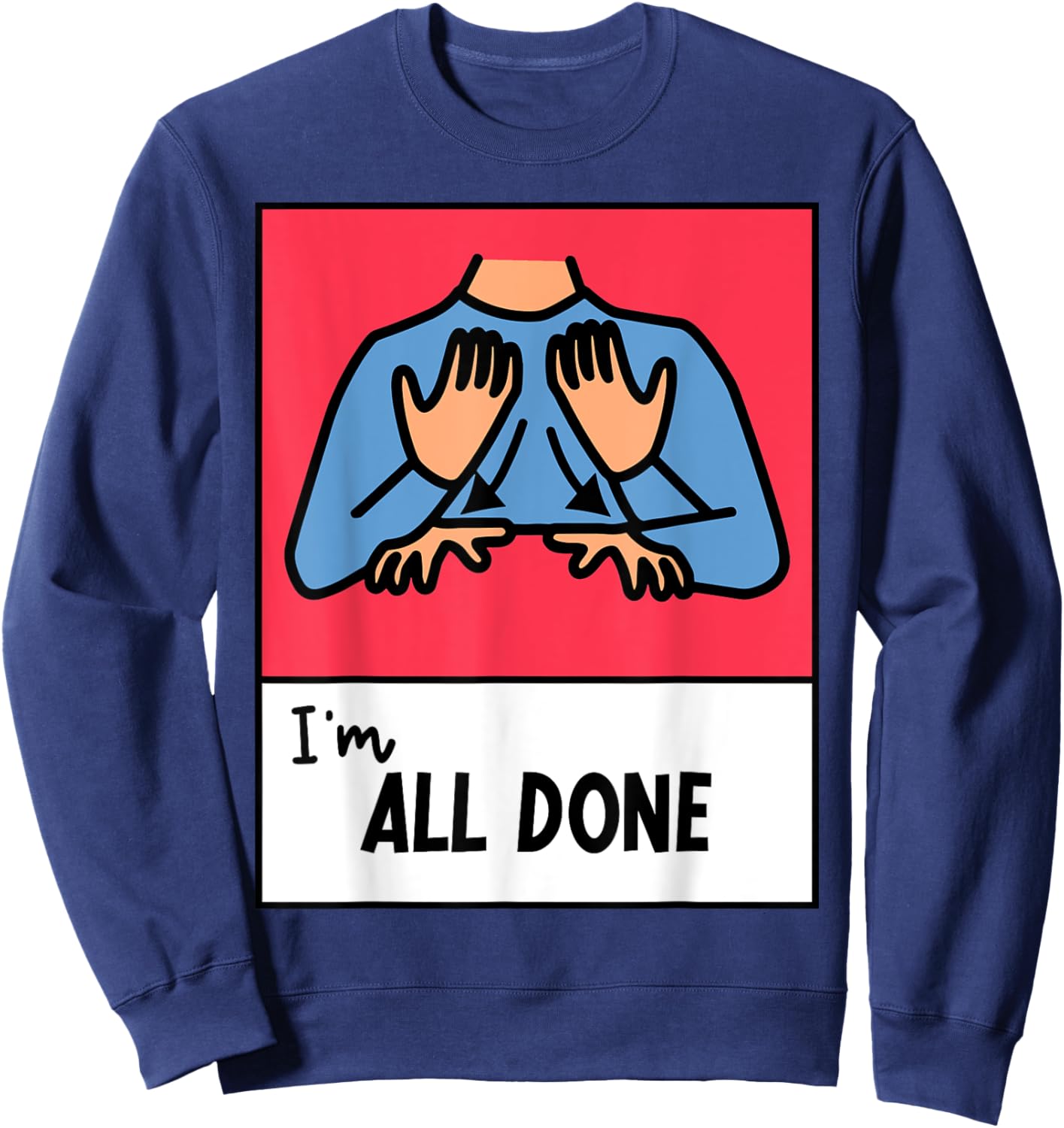 All Done Sped Teacher ASL Teacher Neurodiversity Hand Sign Men Women Sweatshirt - Sweatshirt | Navy