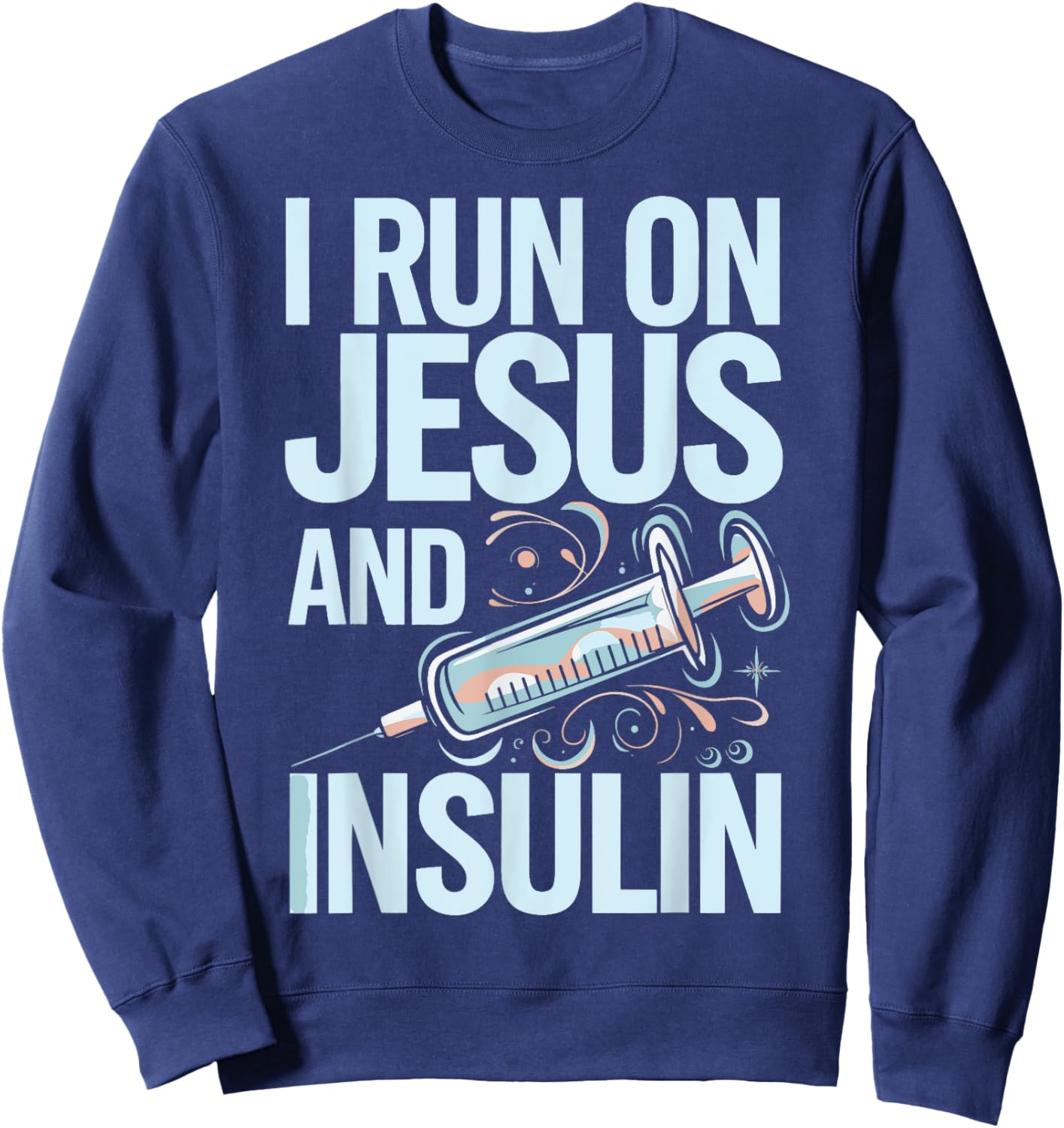 I Run On Jesus And Insulin Sweatshirt - Sweatshirt | Navy